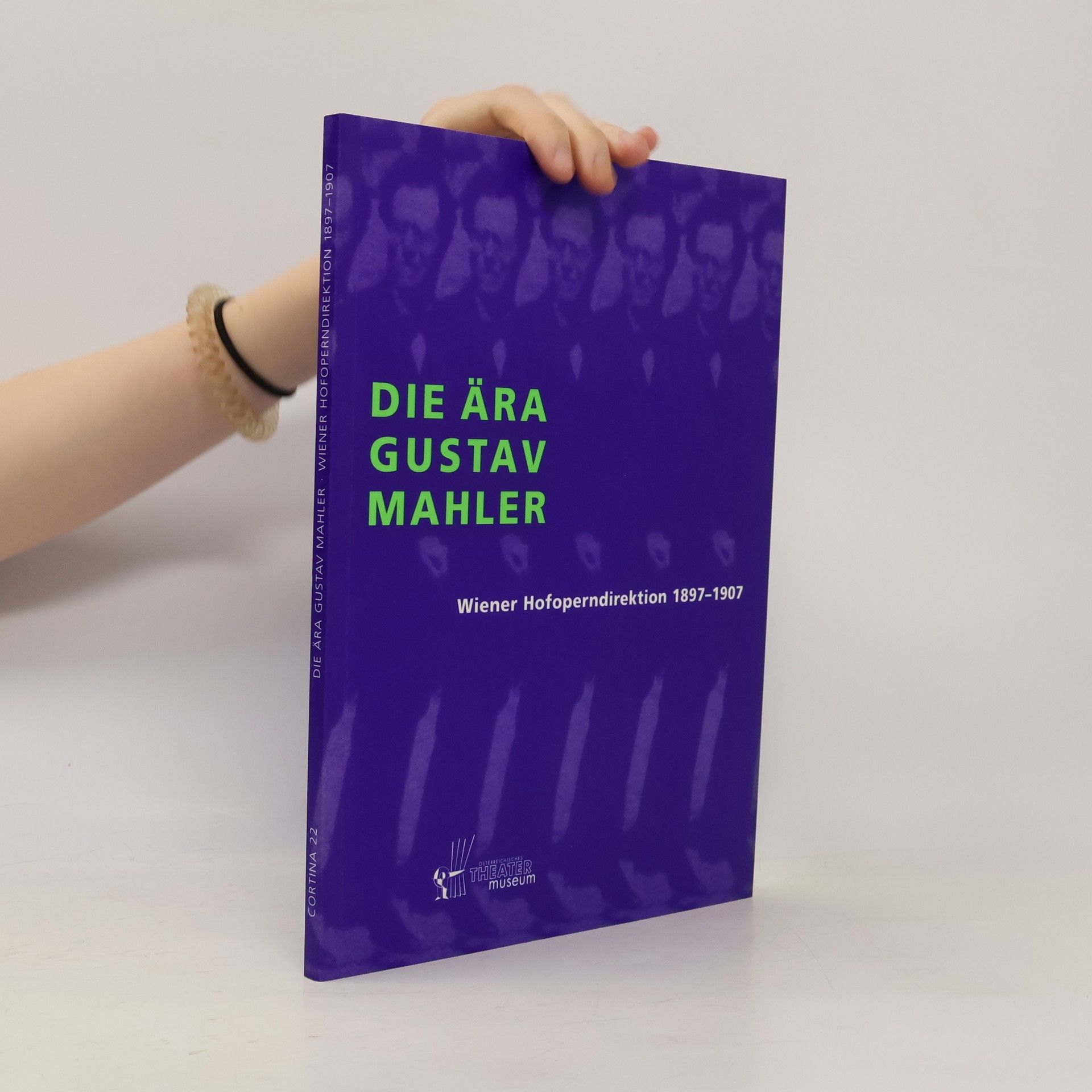 Autorenkollektiv Die Ära Gustav Mahler: Wiener Hofoperndirektion 1897-1907