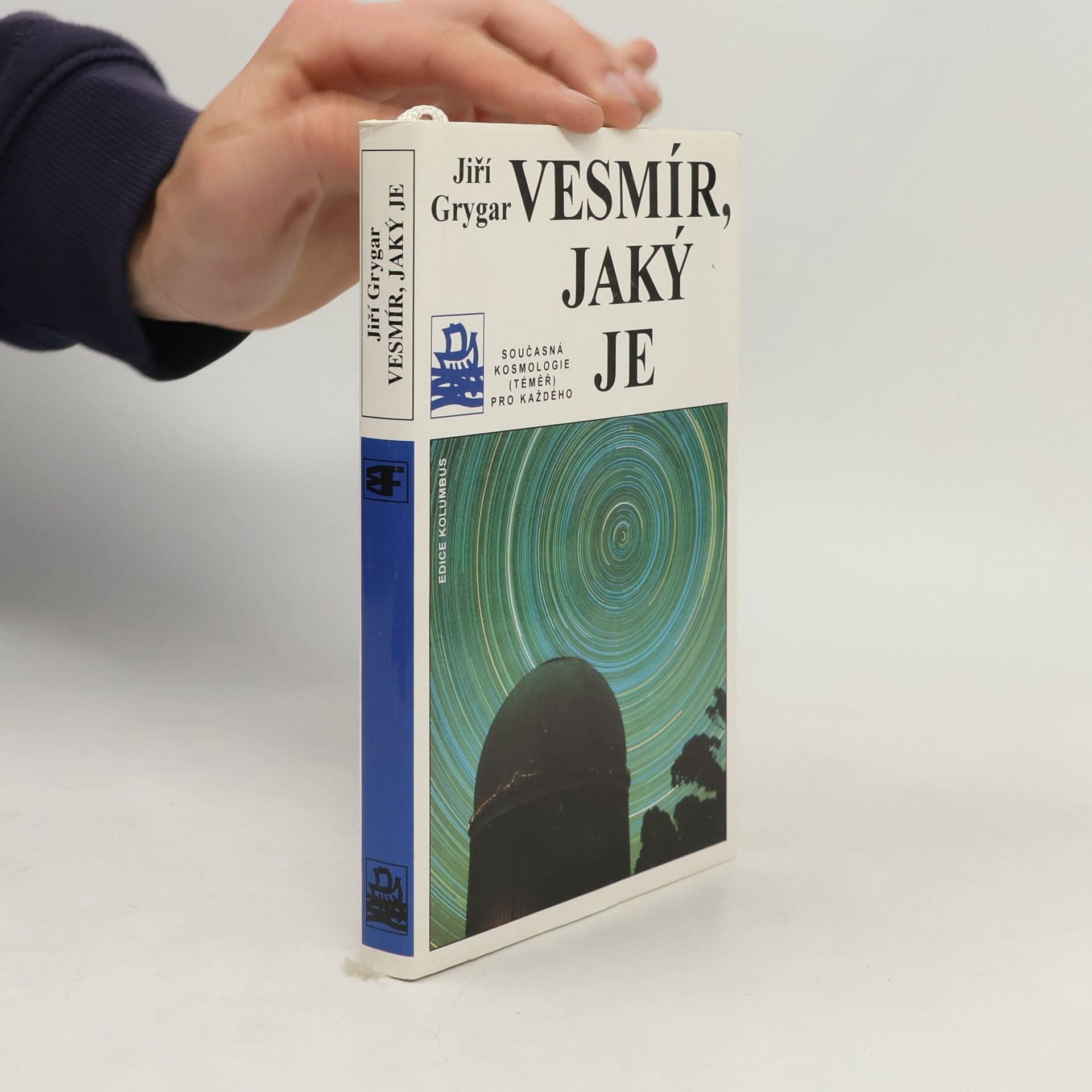 Jiří Grygar Vesmír, jaký je : současná kosmologie (téměř) pro každého