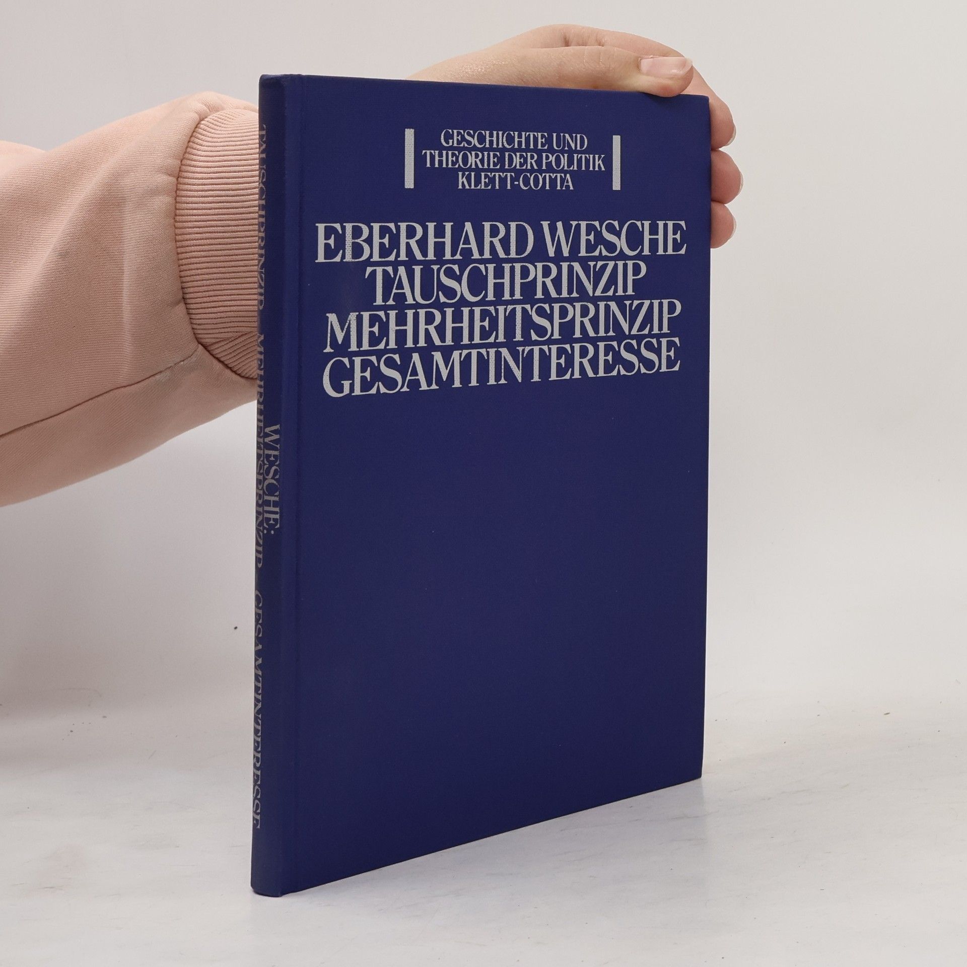 Eberhard Wesche Geschichte und Theorie der Politik: Tauschprinzip, Mehrheitsprinzip, Gesamtinteresse
