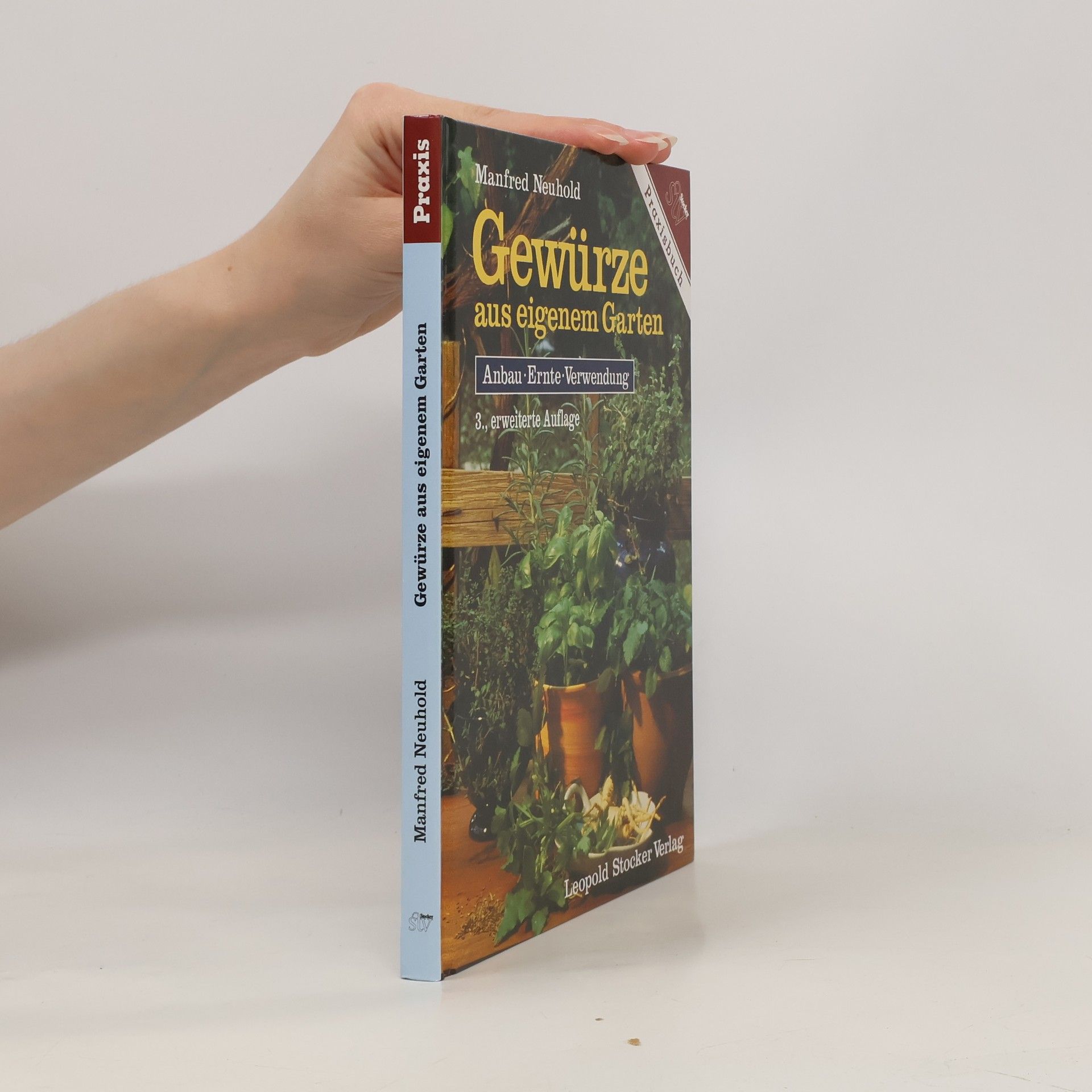 Manfred Neuhold Gewürze aus eigenem Garten. Anbau, Ernte, Verwendung. 3., erweiterte Auflage