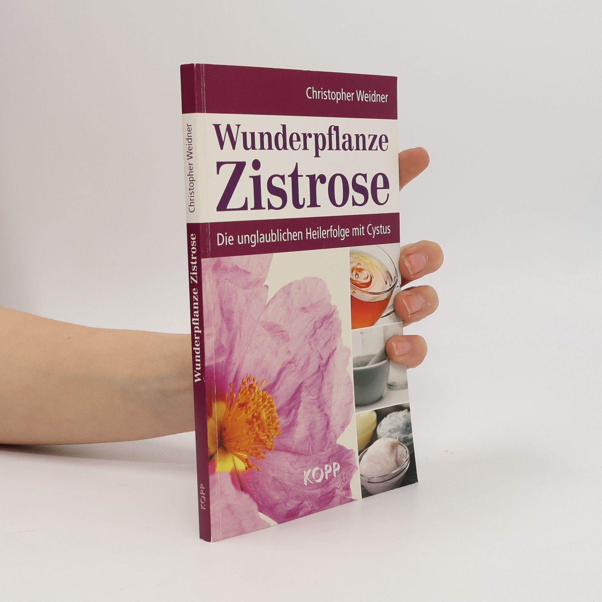 Christopher A. Weidner Wunderpflanze Zistrose: Die unglaublichen Heilerfolge mit Cystus