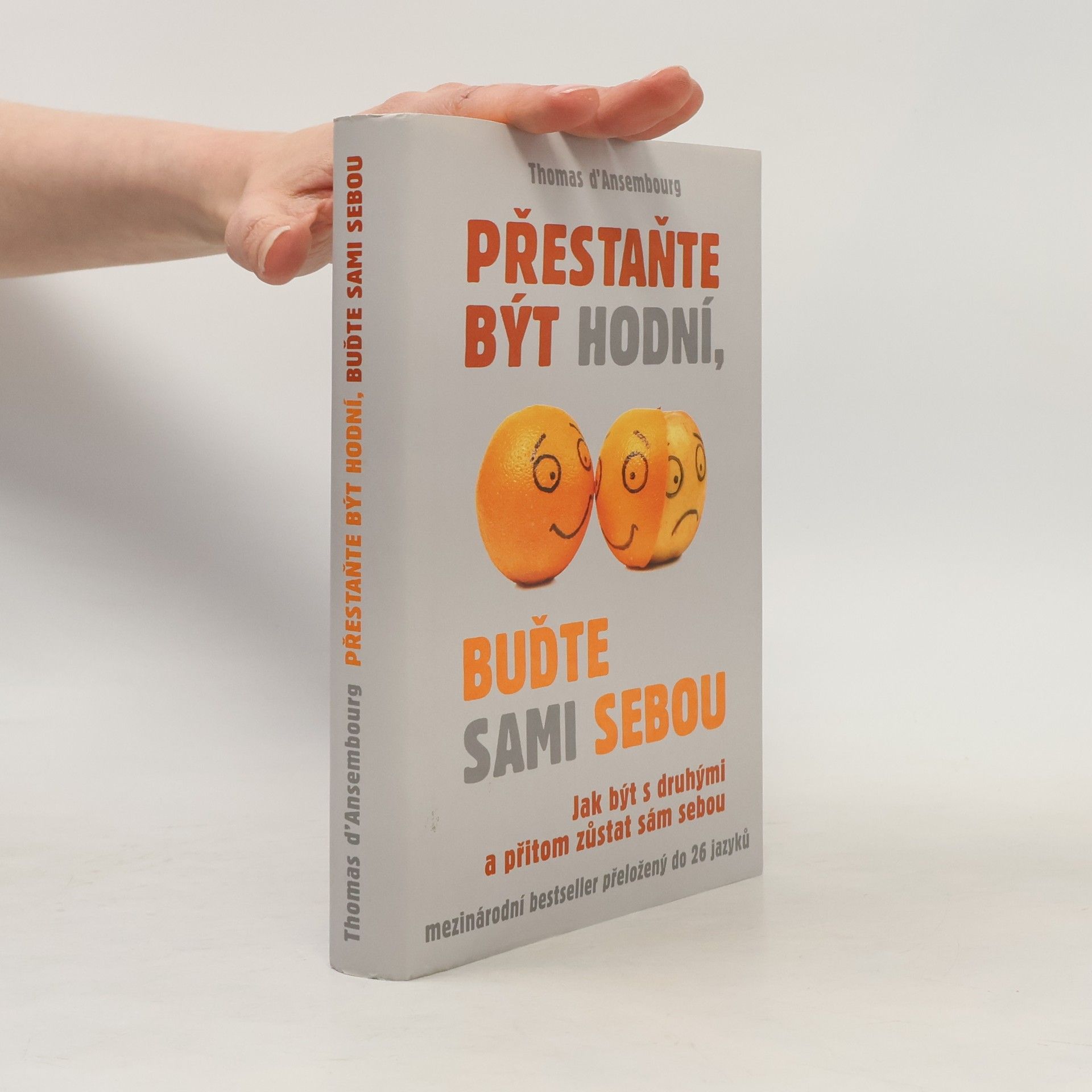 Thomas d. Ansembourg Přestaňte být hodní, buďte sami sebou: Jak být s druhými a přitom zůstat sám sebou