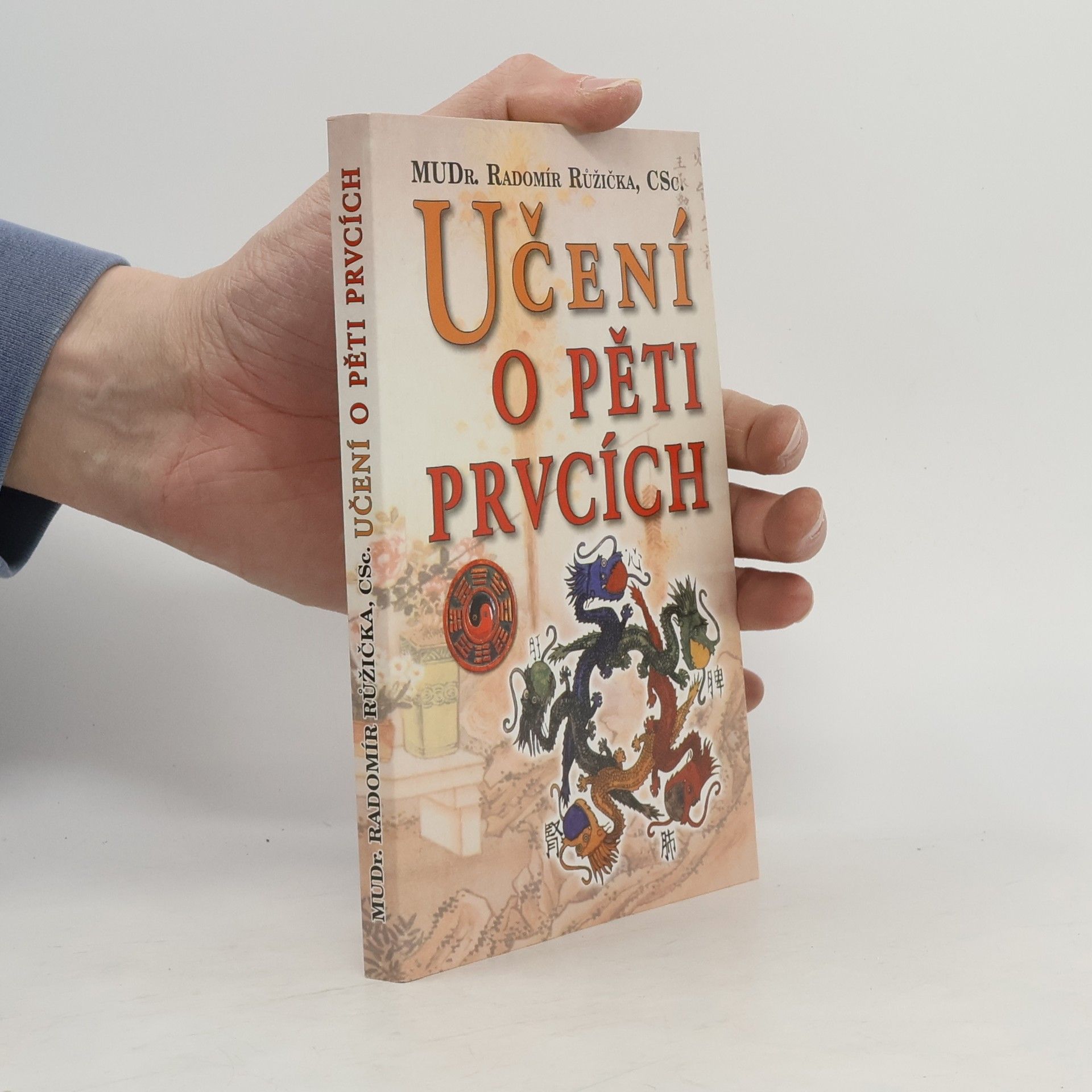 Radomír Růžička Učení o pěti prvcích: Principy prevence, diagnostiky a léčby podle zákona pěti prvků