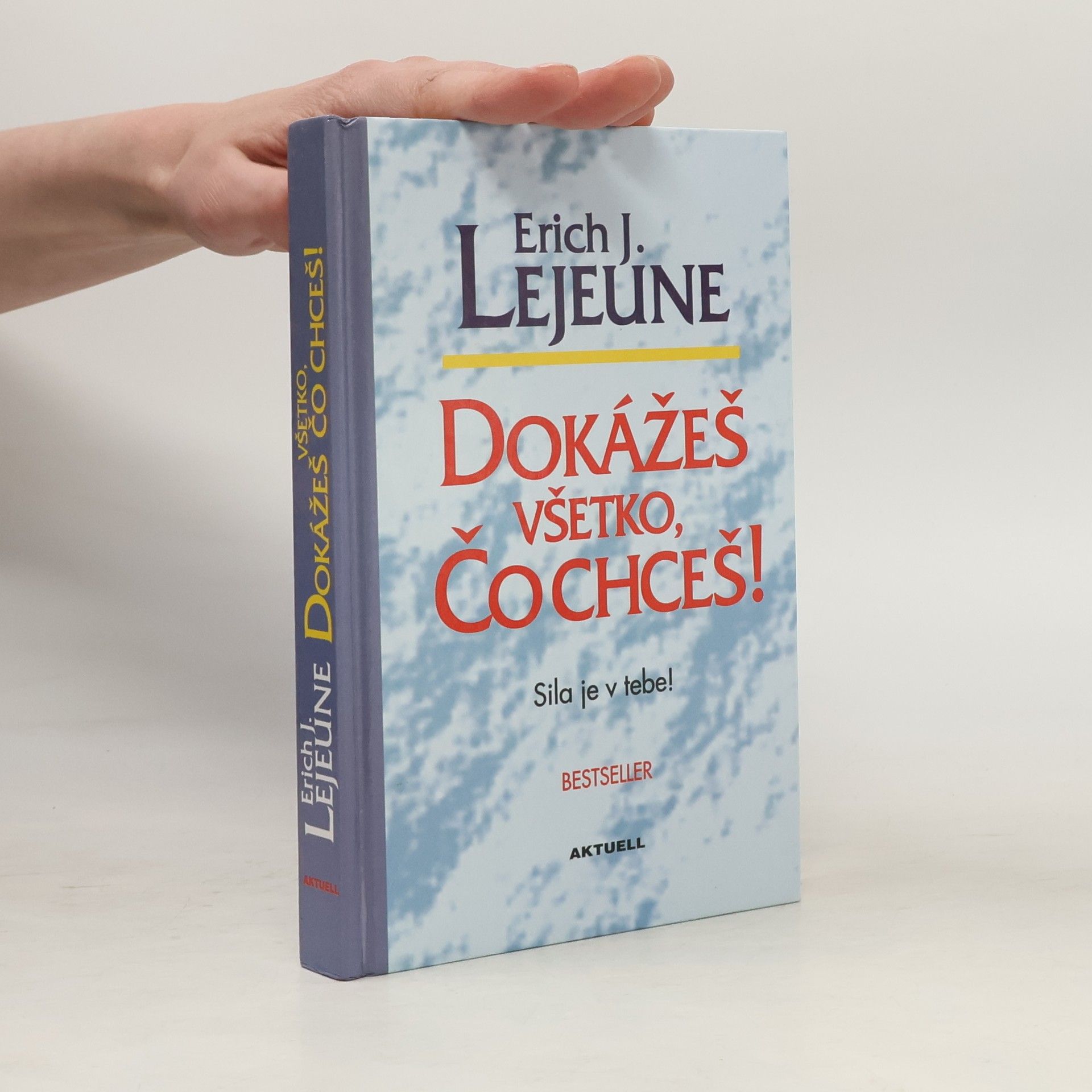 Erich Lejeune Dokážeš všetko, čo chceš! Sila je v tebe!