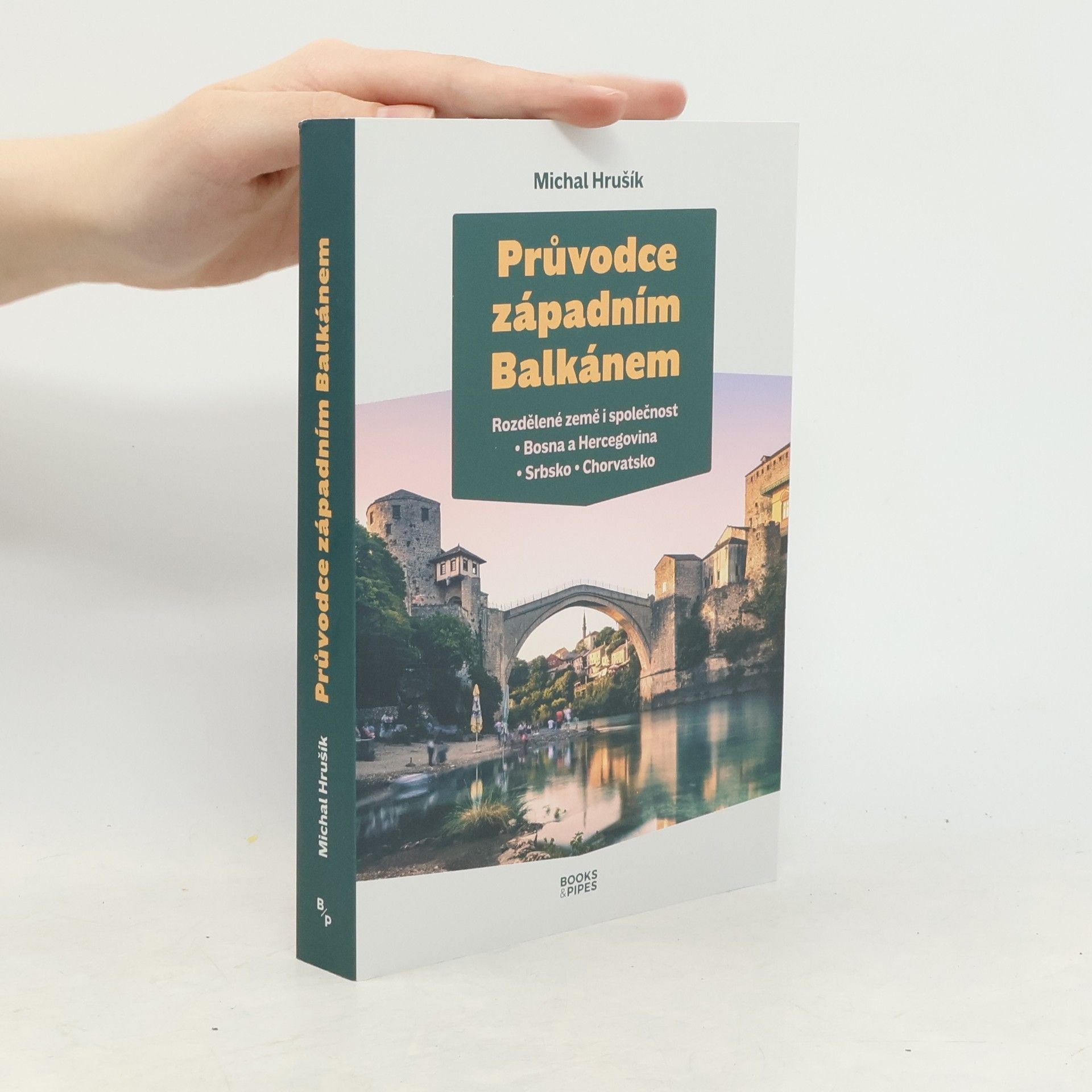 Michal Hrušík Průvodce západním Balkánem. Rozdělené země i společnost : Bosna a Hercegovina, Srbsko, Chorvatsko