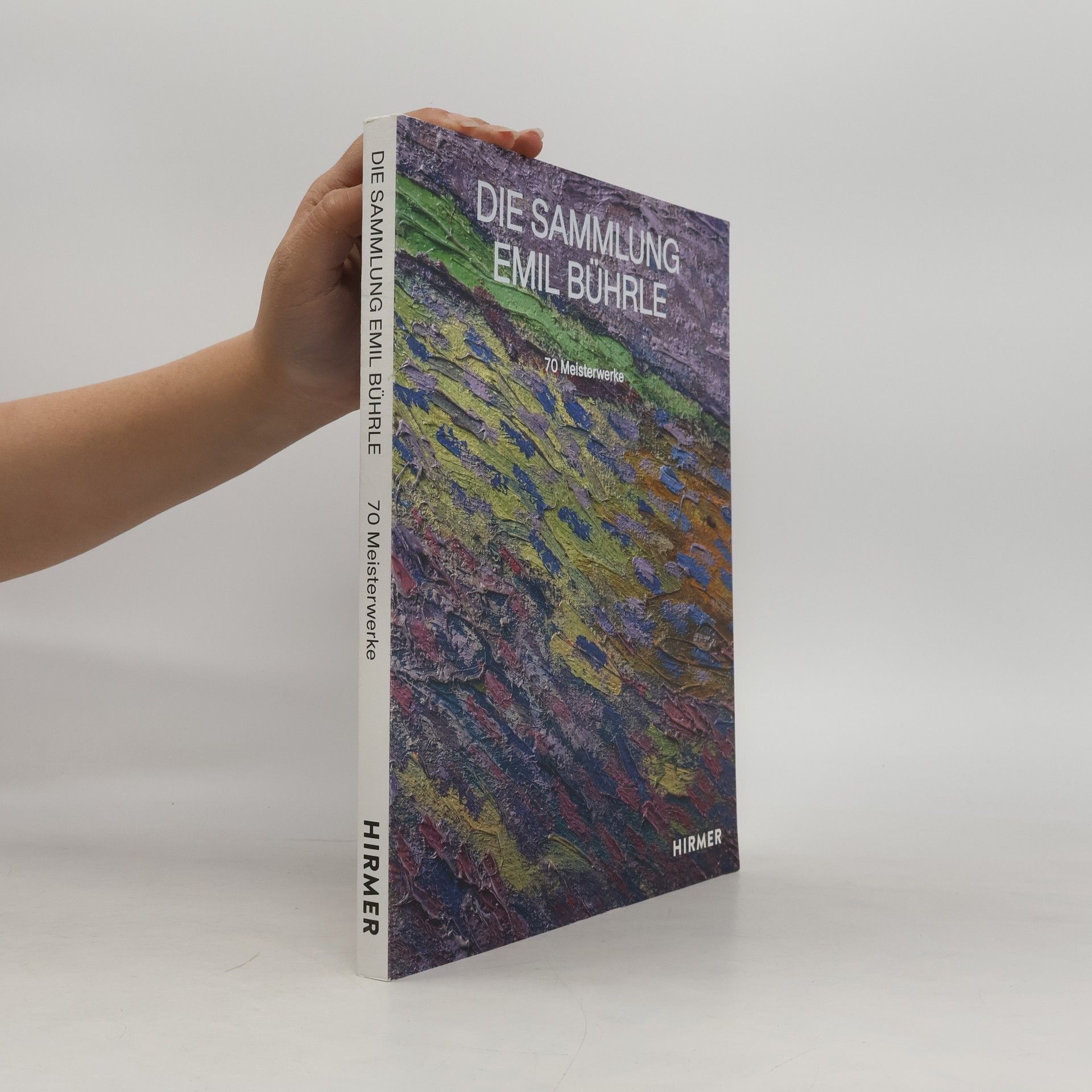 Collectif d'auteurs Die Sammlung Emil Bührle: Geschichte, Gesamtkatalog und 70 Meisterwerke