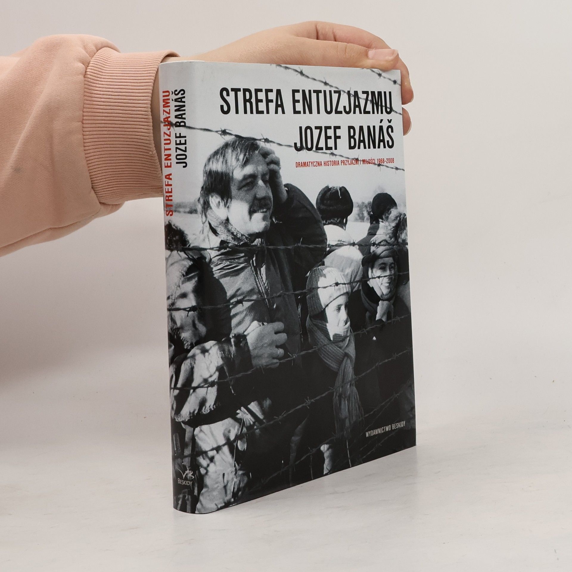 Jozef Banáš Strefa entuzjazmu. dramatyczna historia przyjaźni i miłości 1968-2008
