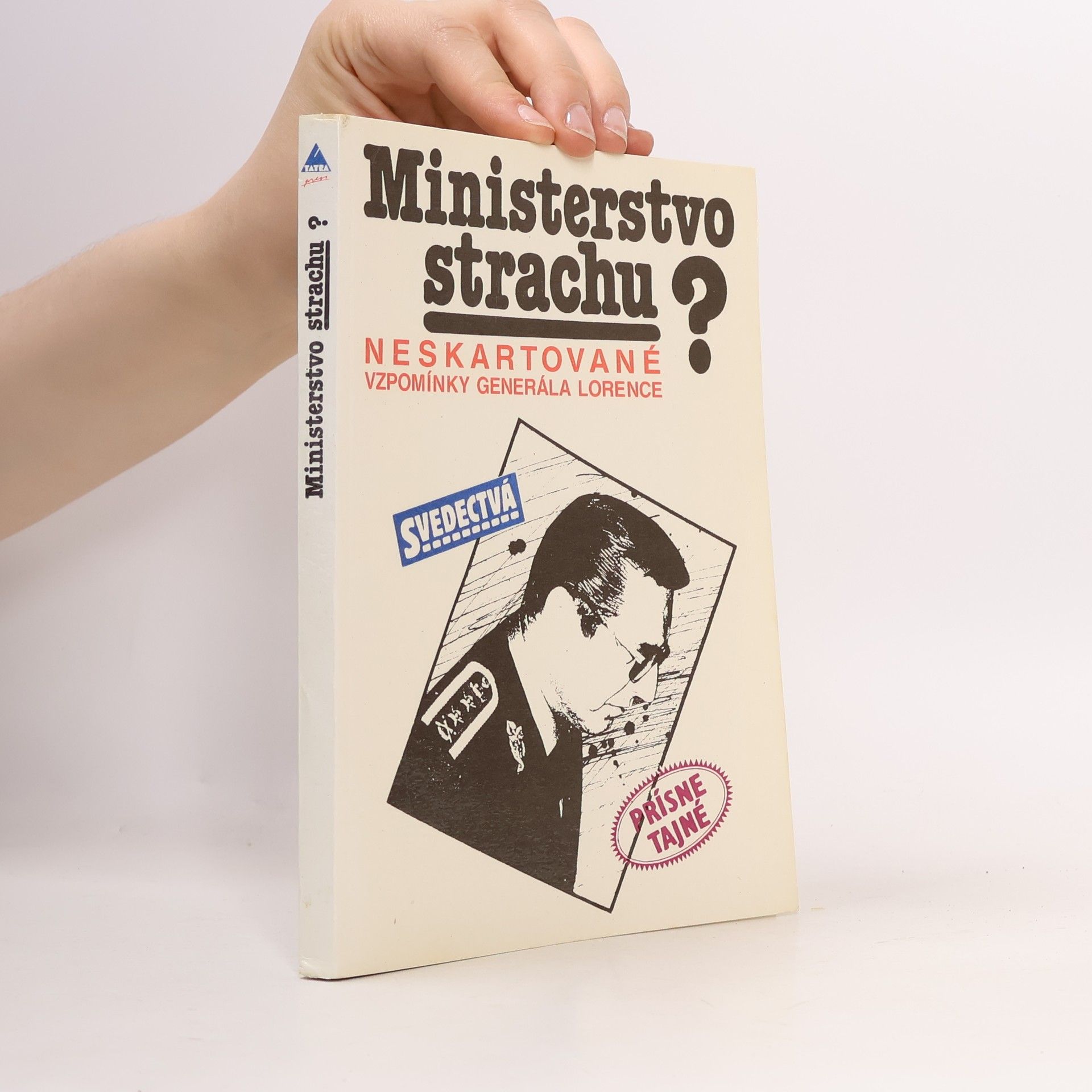 Alojz Lorenc Ministerstvo strachu? Neskartované vzpomínky generála Lorence