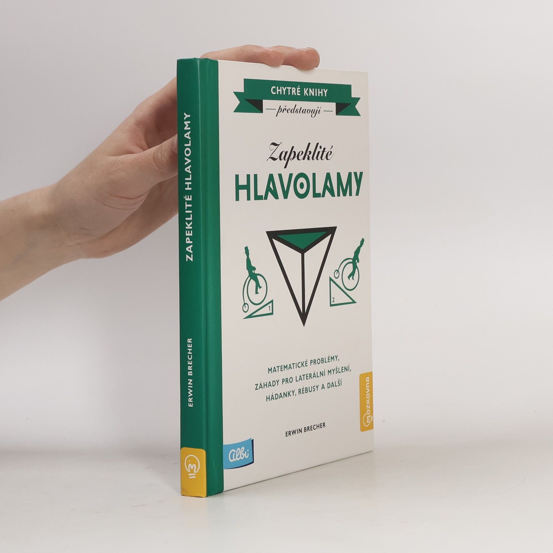 Erwin Brecher Zapeklité hlavolamy. Matematické problémy, záhady pro laterální myšlení, hádanky, rébusy a další