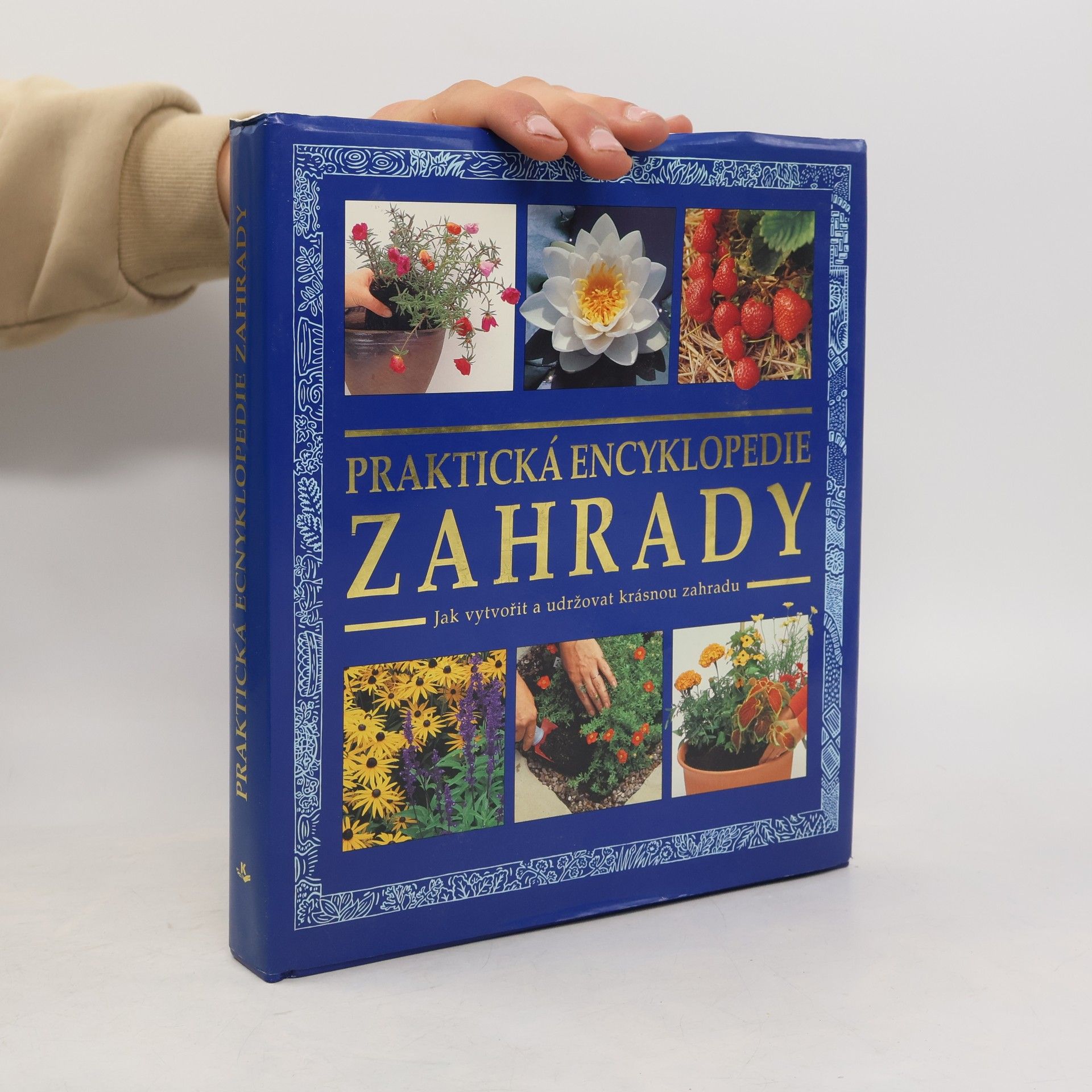 Praktická zahradní encyklopedie. Jak vytvořit a udržovat krásnou zahradu