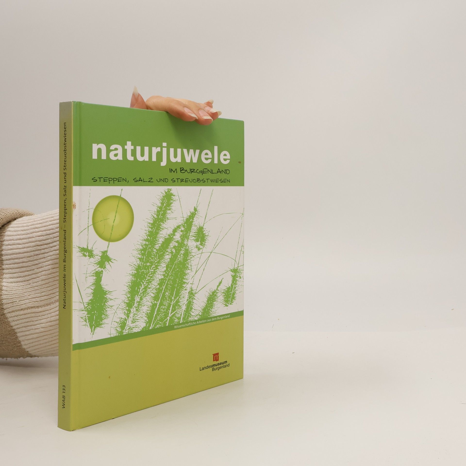 Wissenschaftliche Arbeiten aus dem Burgenland - 133: Naturjuwele im Burgenland