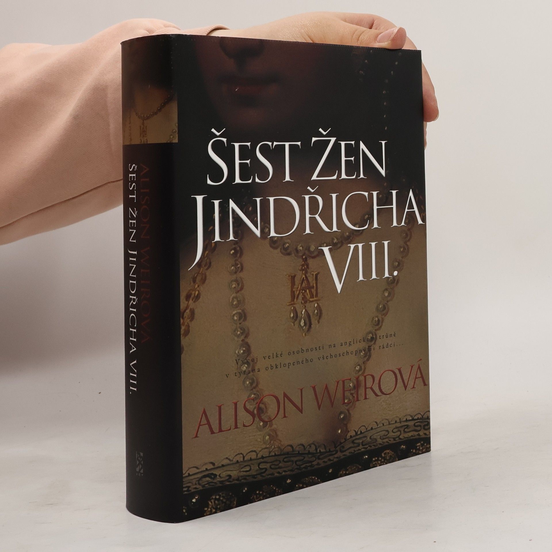 Alison Weir Šest žen Jindřicha VIII.
