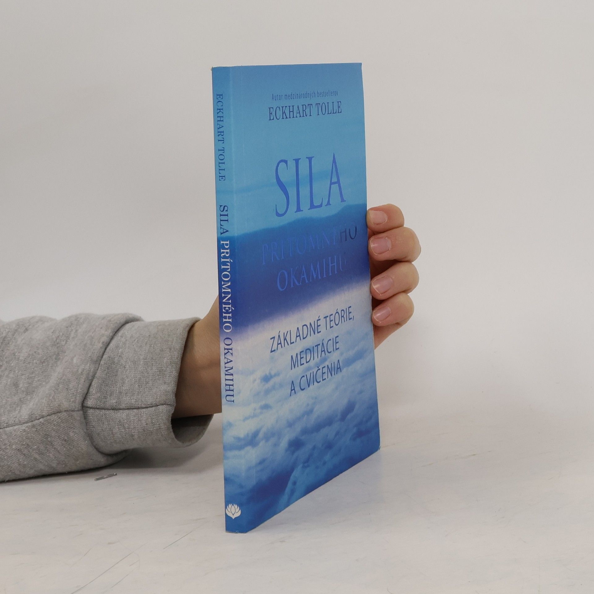 Eckhart Tolle Sila prítomného okamihu – Základné teórie, meditácie a cvičenia