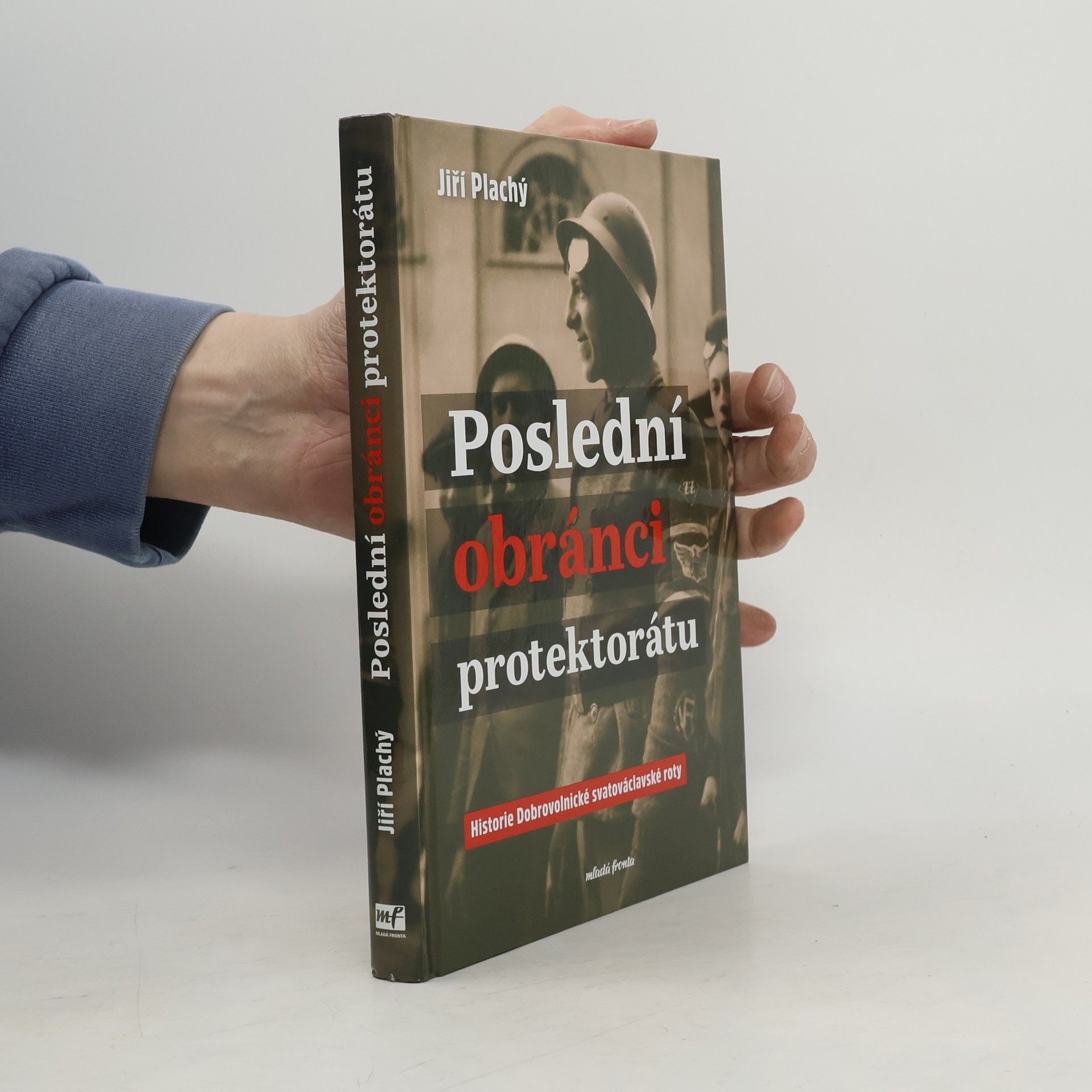 Jiří Plachý Poslední obránci protektorátu: Historie Dobrovolnické svatováclavské roty