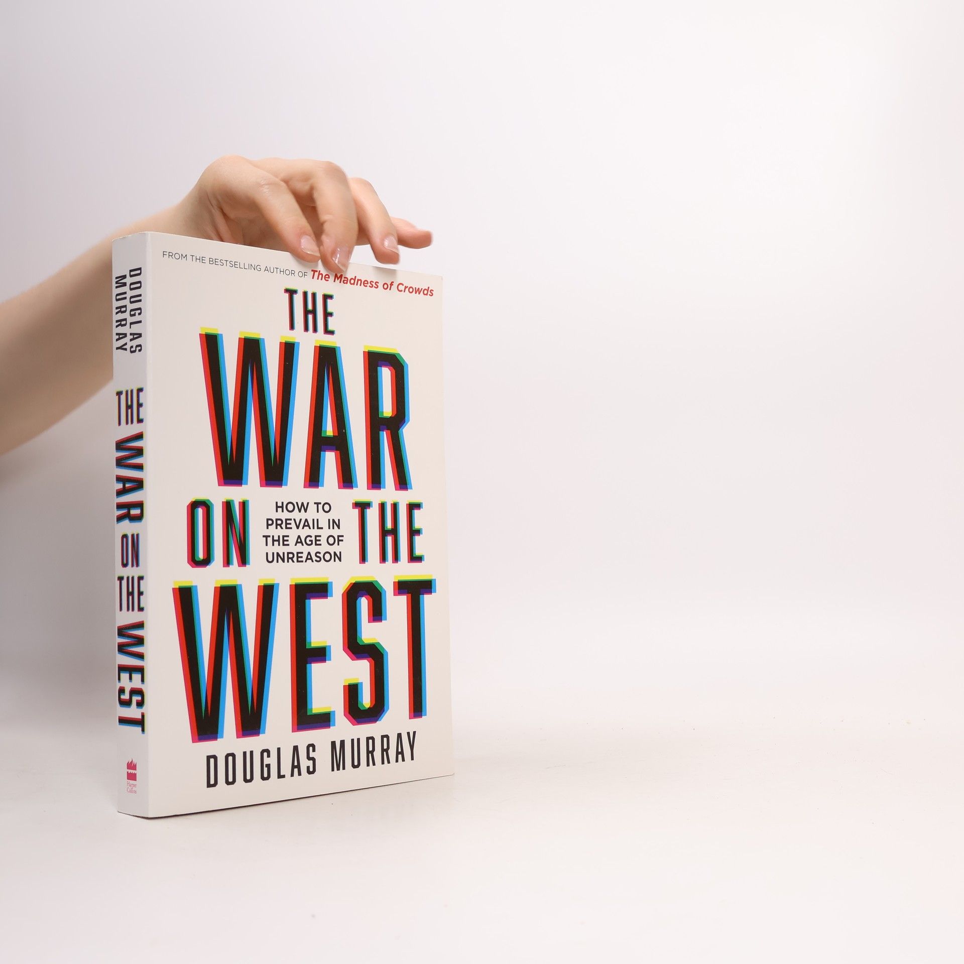Douglas Murray The War on the West : How to Prevail in the Age of Unreason