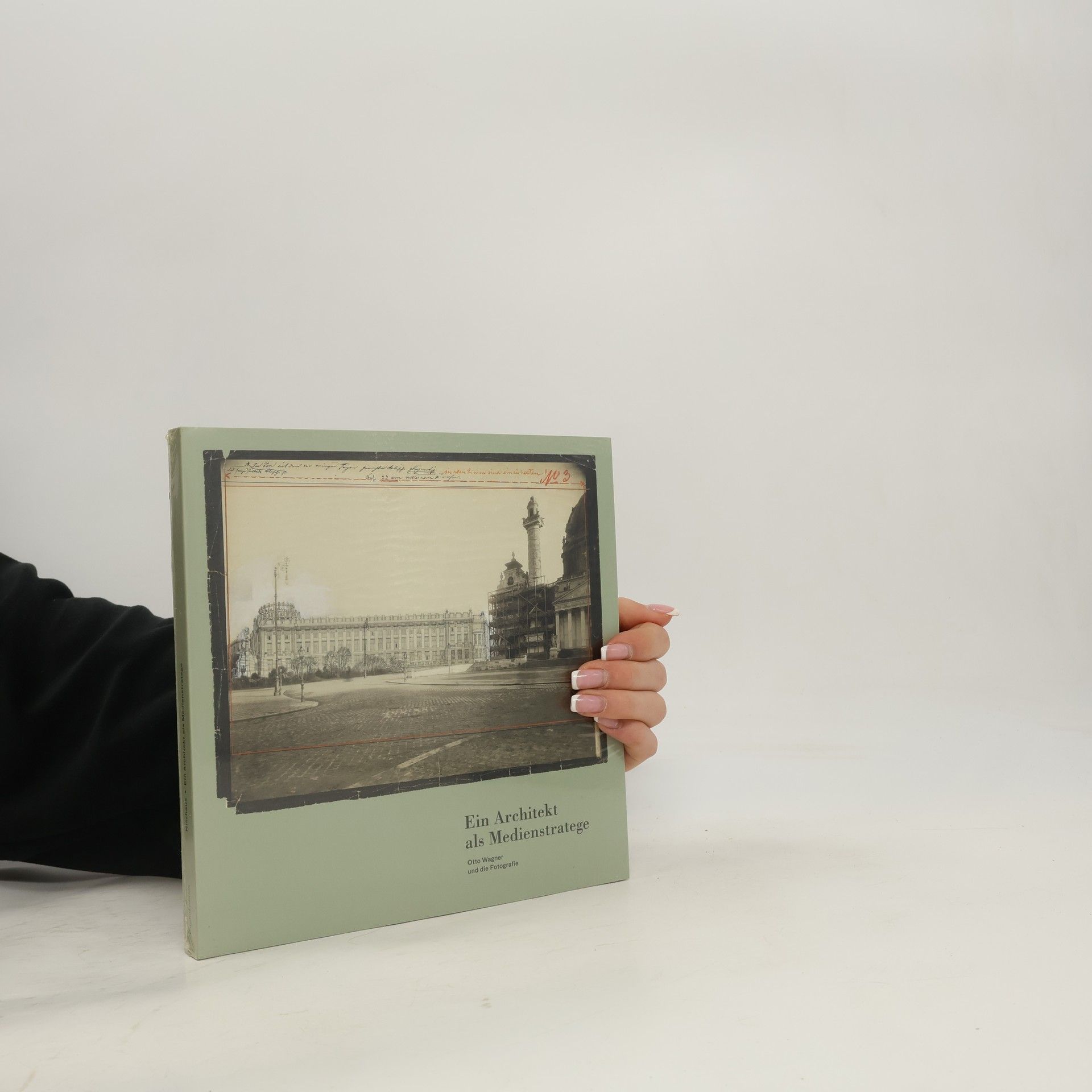 Andreas Nierhaus Ein Architekt als Medienstratege. Otto Wagner und die Fotografie