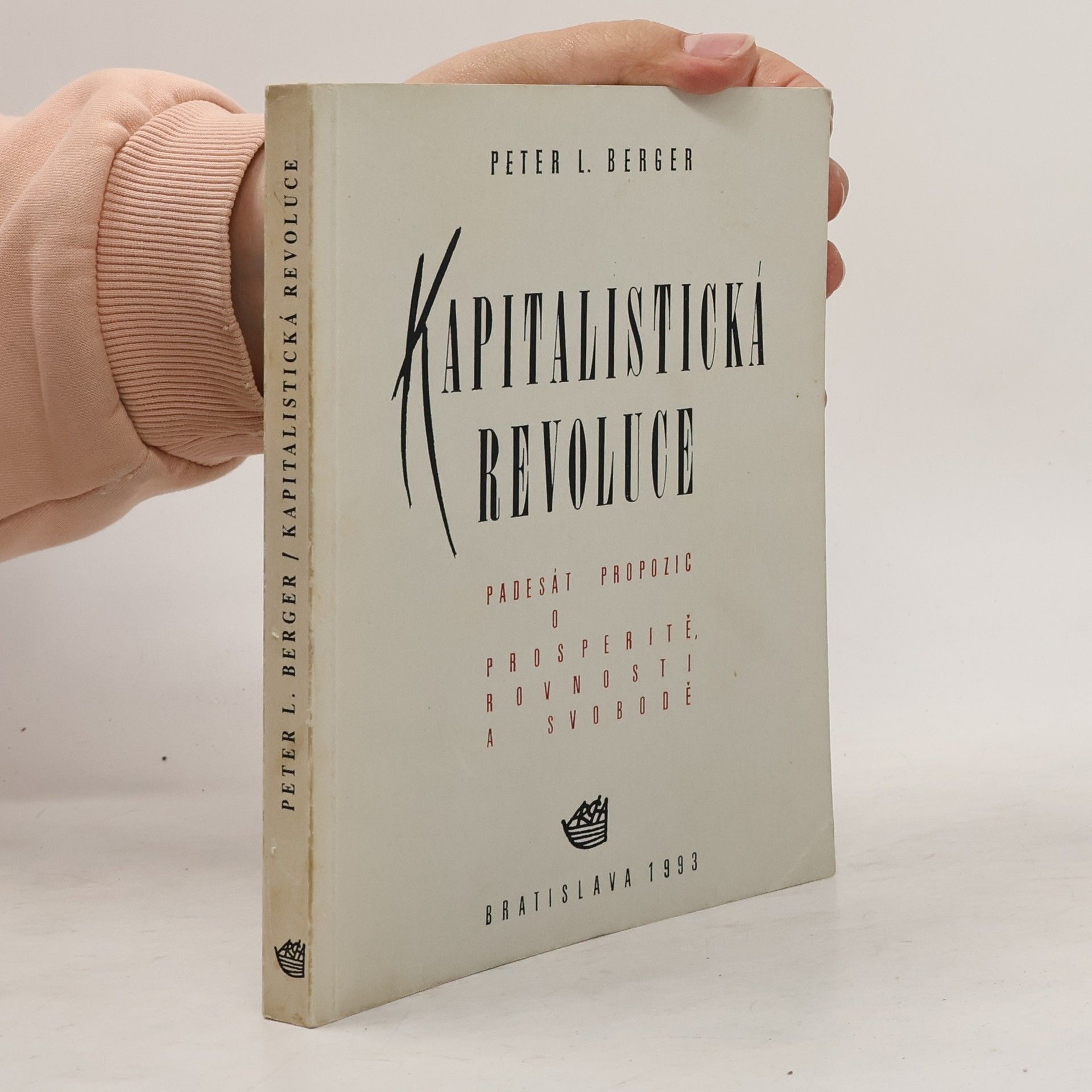 Peter L. Berger Kapitalistická revoluce. Padesát propozic o prosperitě, rovnosti a svobodě
