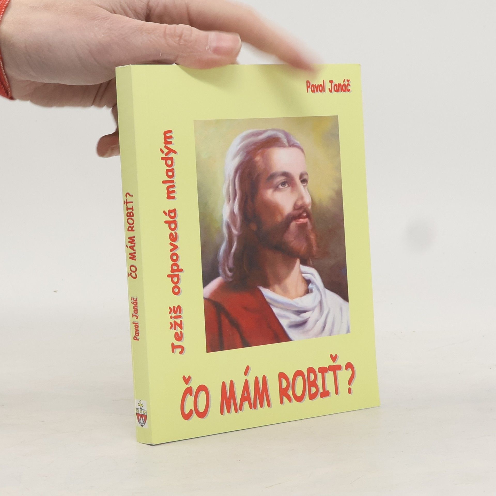 Pavol Janáč Čo mám robiť ? Ježíš odpovedá mladým