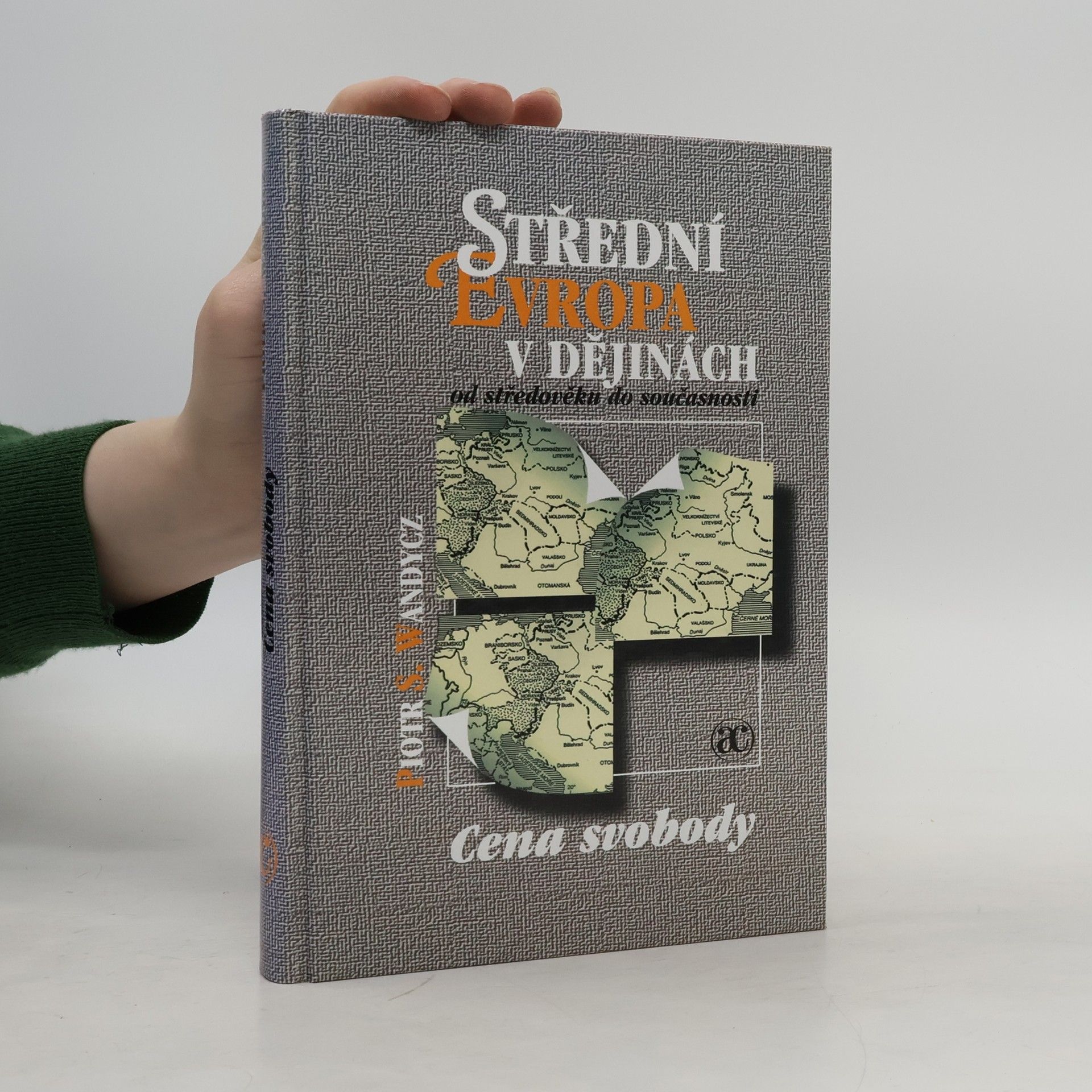 Piotr S. Piotr Stefan Wandycz Střední Evropa v dějinách od středověku do současnosti
