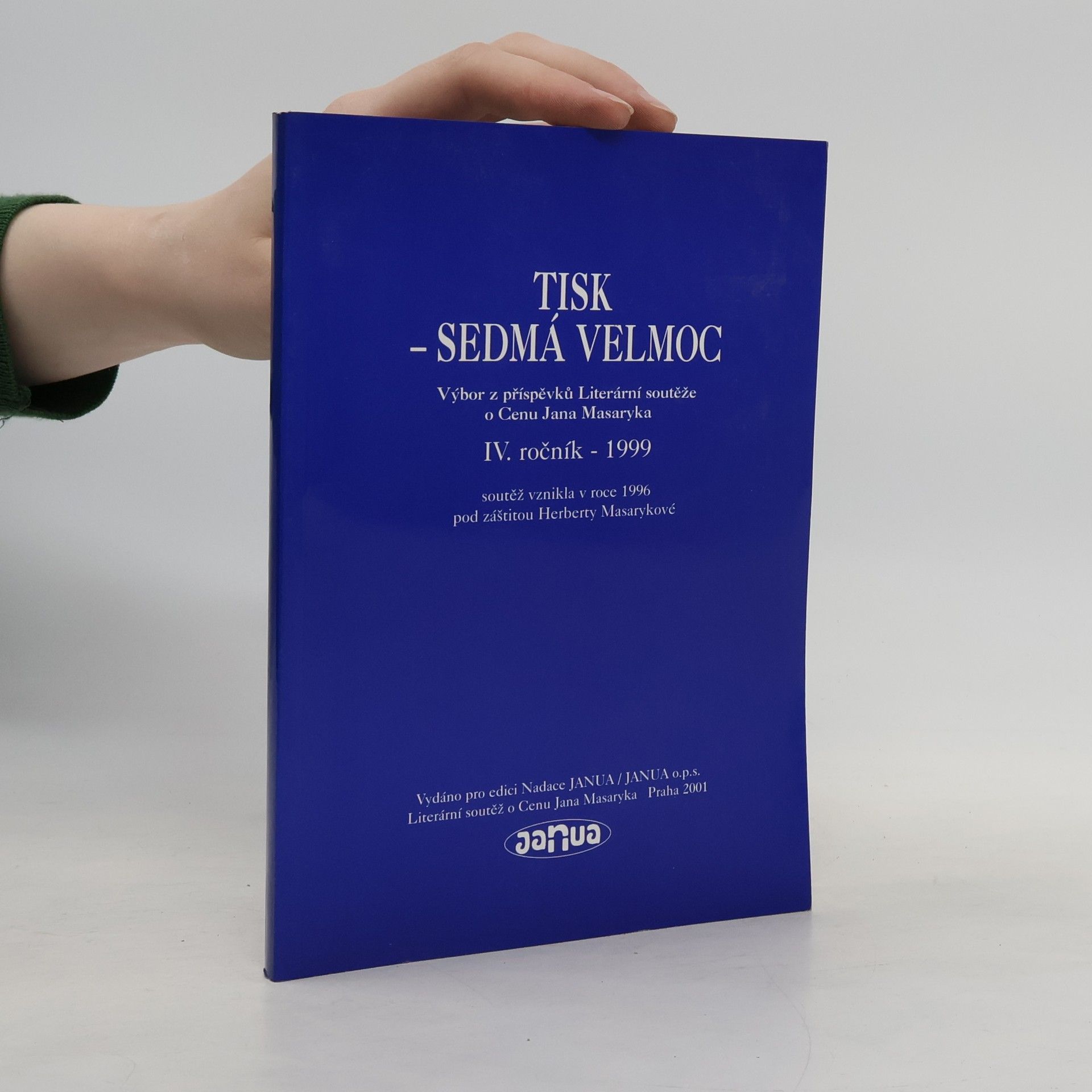 Autorenkollektiv Tisk - sedmá velmoc : úloha tisku a etika novinářské práce při rozvoji demokracie : výbor z příspěvků Literární soutěže o Cenu Jana Masaryka, IV. ročník, 1999