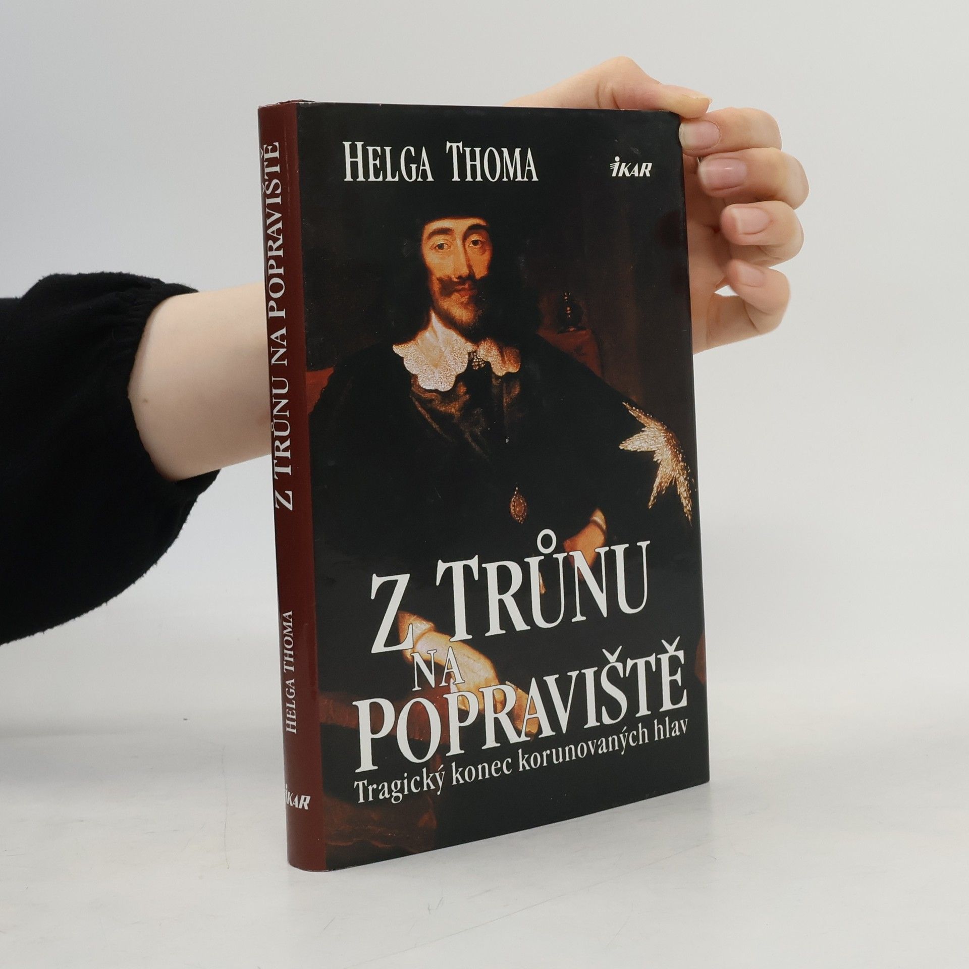 Helga Thoma Z trůnu na popraviště : tragický konec korunovaných hlav