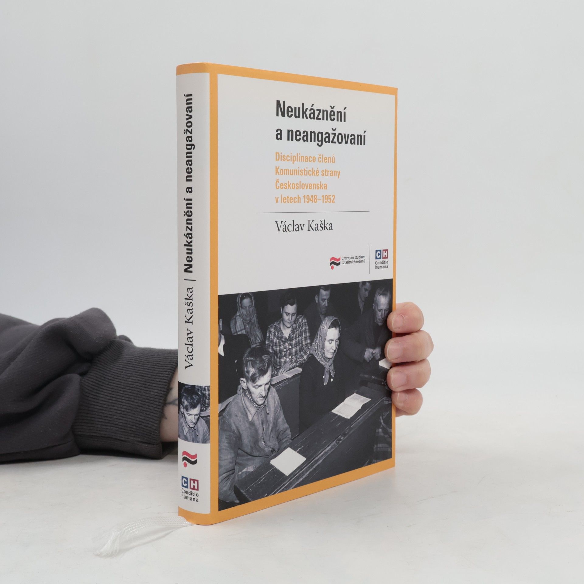 Václav Kaška Neukáznění a neangažovan. Disciplinace členů Komunistické strany Československa v letech 1948-1952