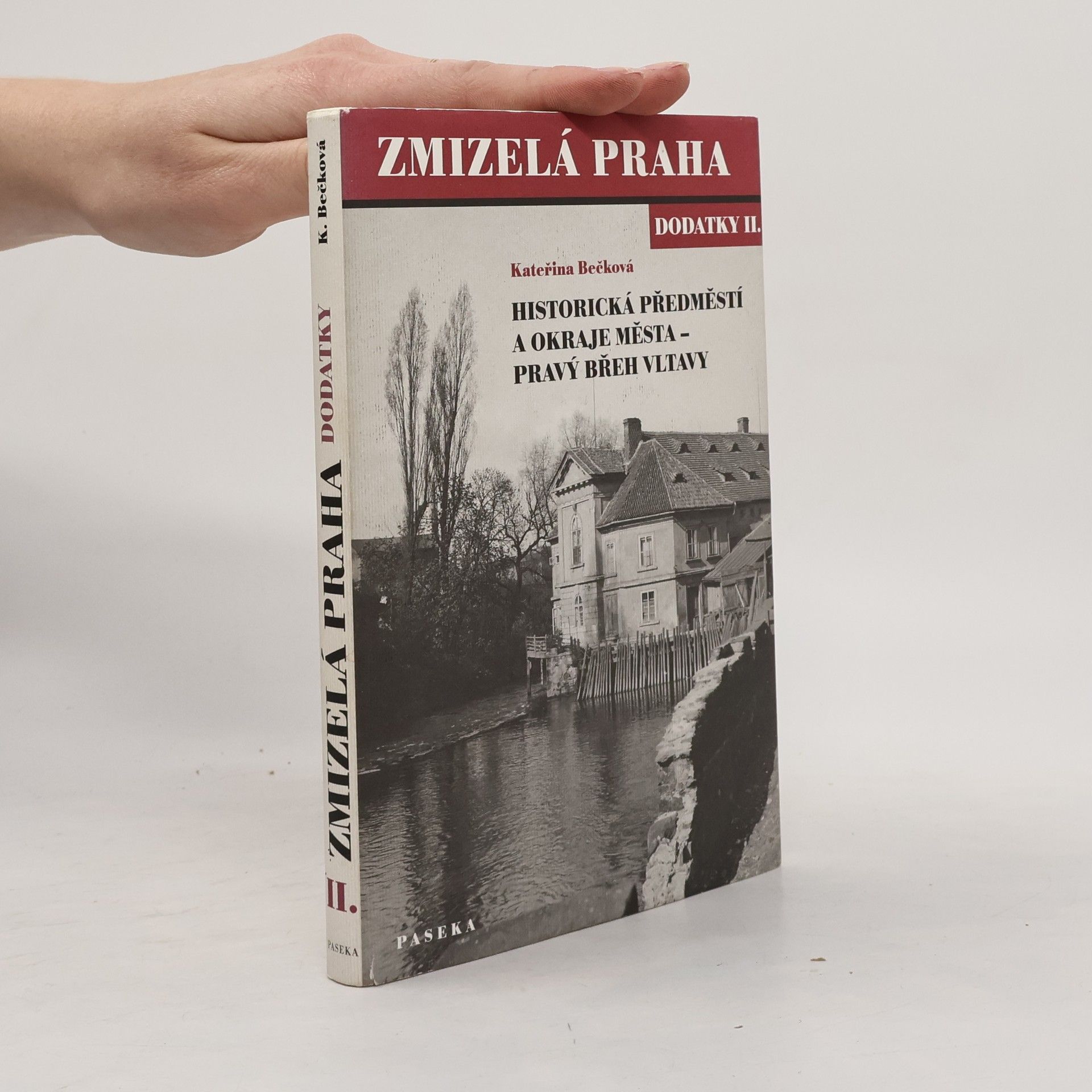Kateřina Bečková Zmizelá Praha. Dodatky II., Historická předměstí a okraje města - pravý břeh Vltavy