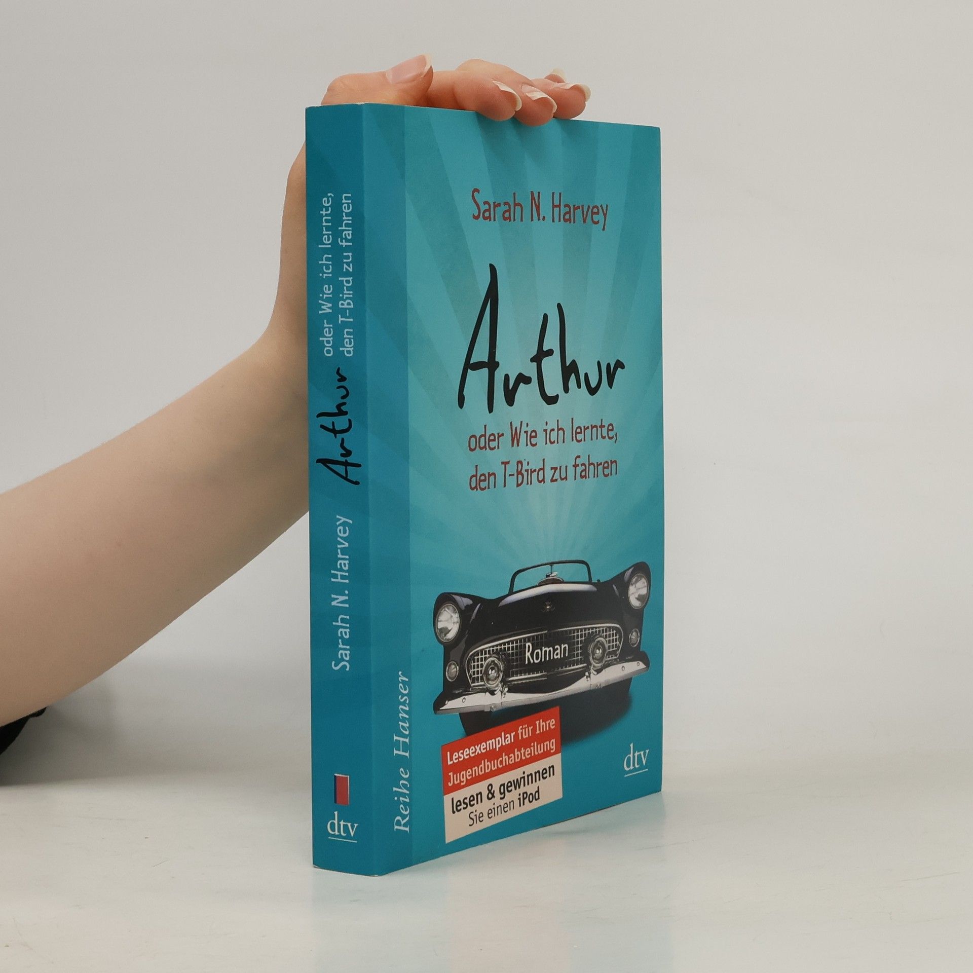 Sarah Harvey Arthur oder wie ich lernte, den T-Bird zu fahren