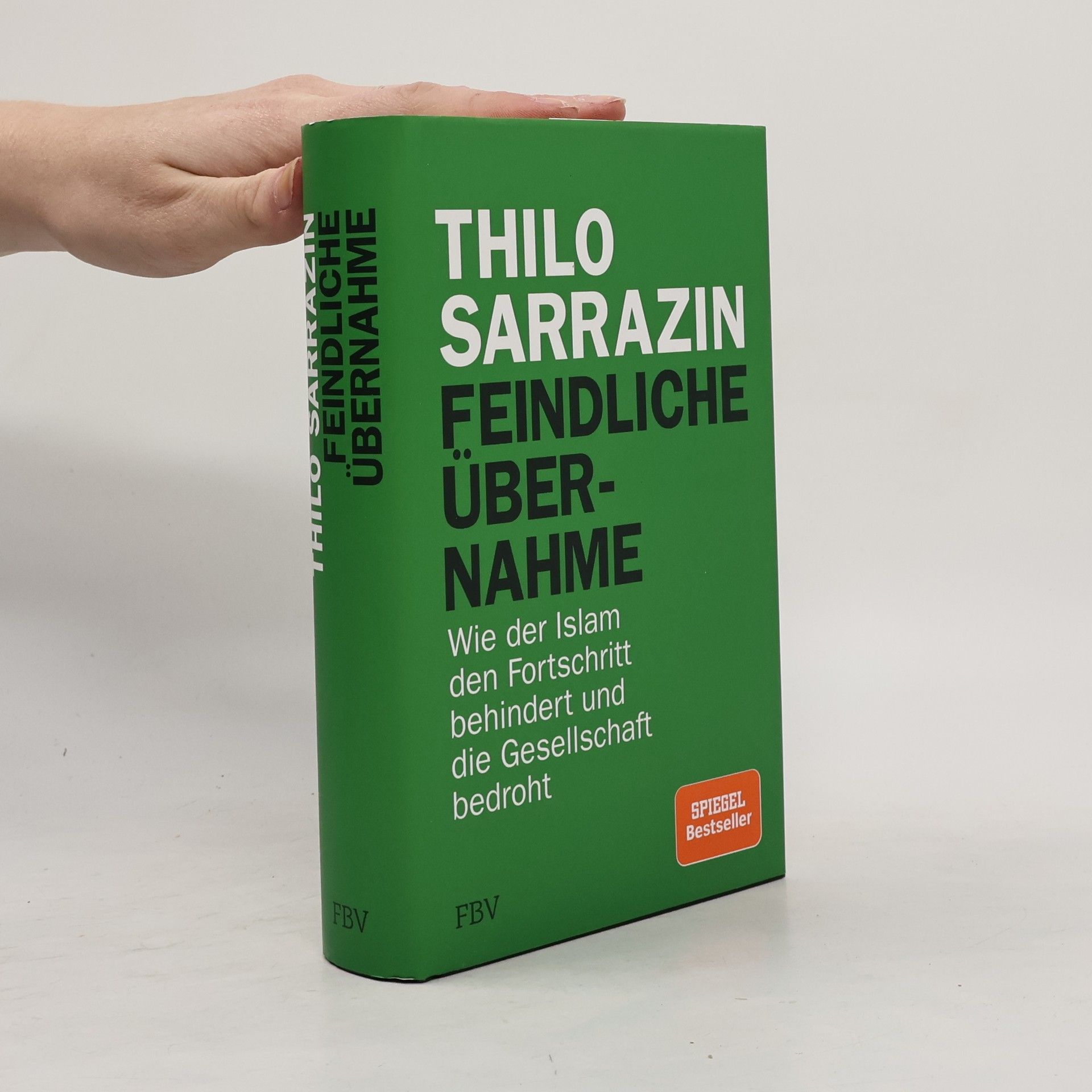 Thilo Sarrazin Feindliche Übernahme : wie der Islam den Fortschritt behindert und die Gesellschaft bedroht