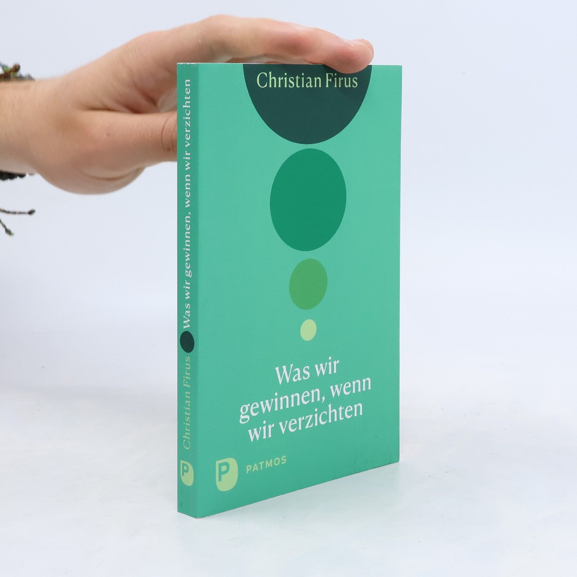 Christian Firus Was wir gewinnen, wenn wir verzichten
