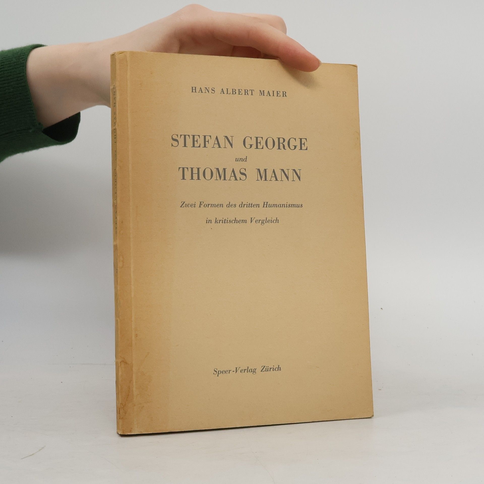Hans Albert Maier Stefan George und Thomas Mann : zwei Formen des dritten Humanismus in kritischen Vergleich