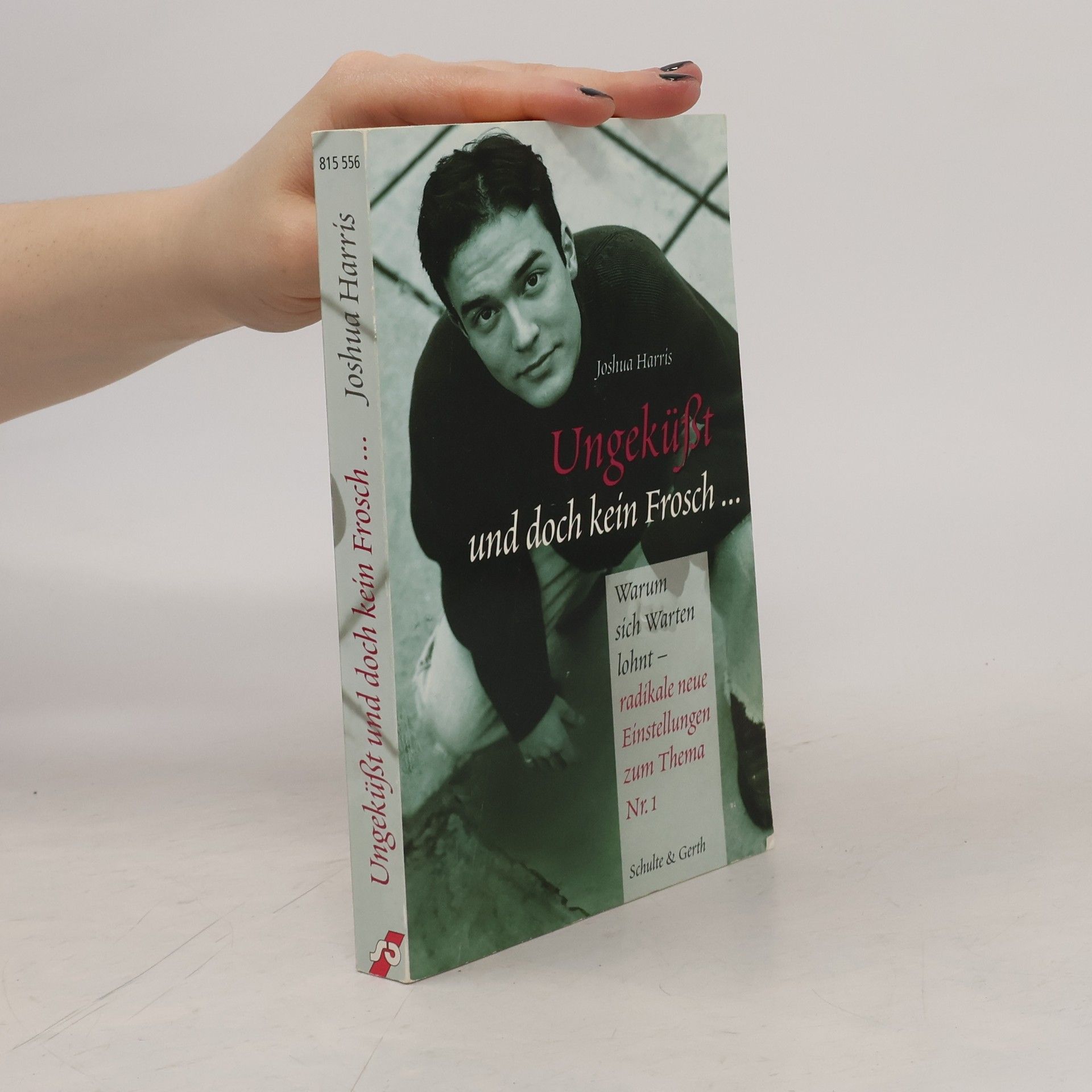 Joshua Harris Ungeküßt und doch kein Frosch ...