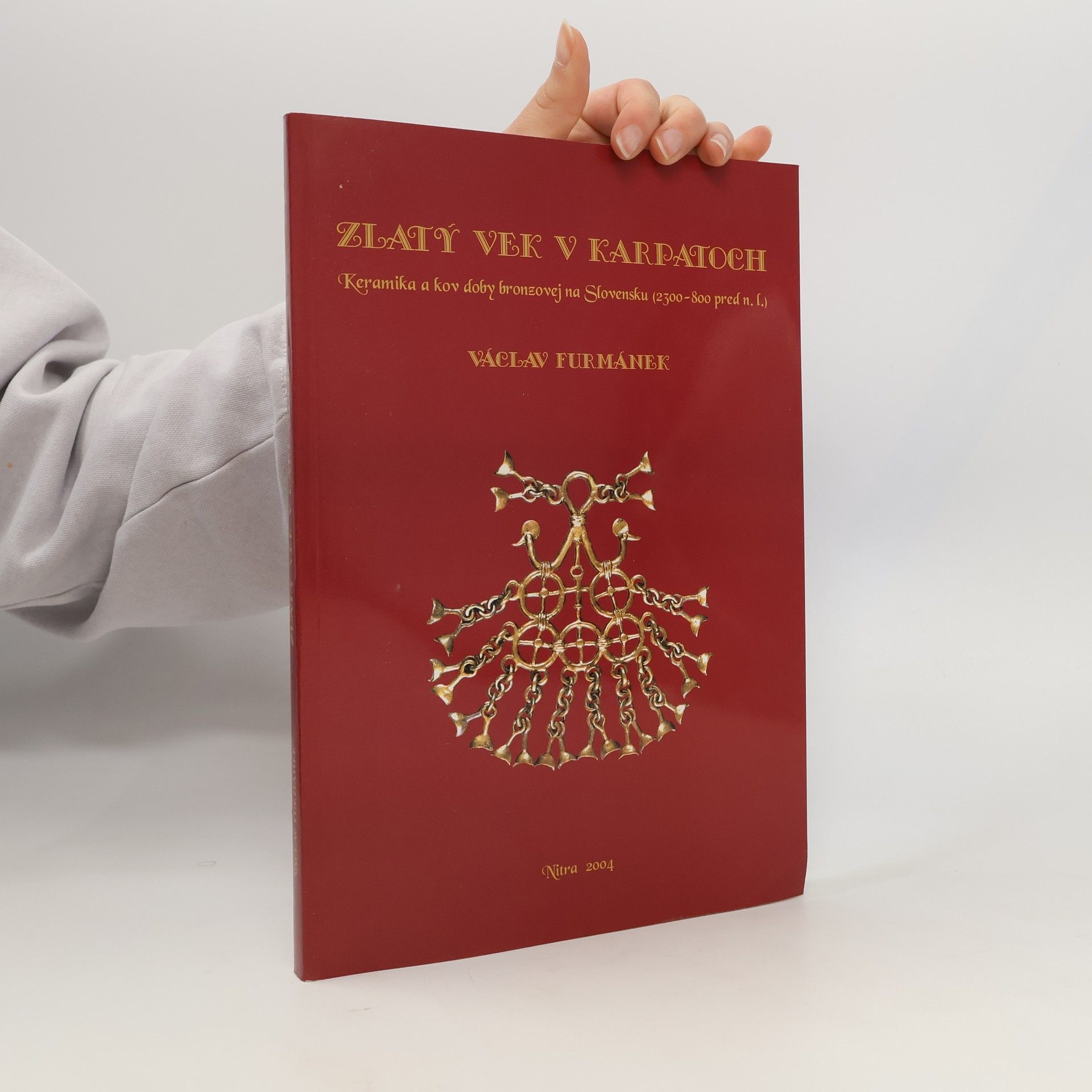 Zlatý vek v Karpatoch : Keramika a kov doby bronzovej na Slovensku (2300-800 pred n. l.)