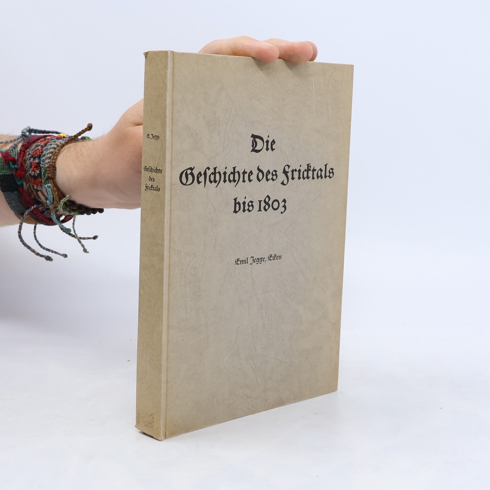 Emil Jegge Die Geschichte des Fricktals bis 1803