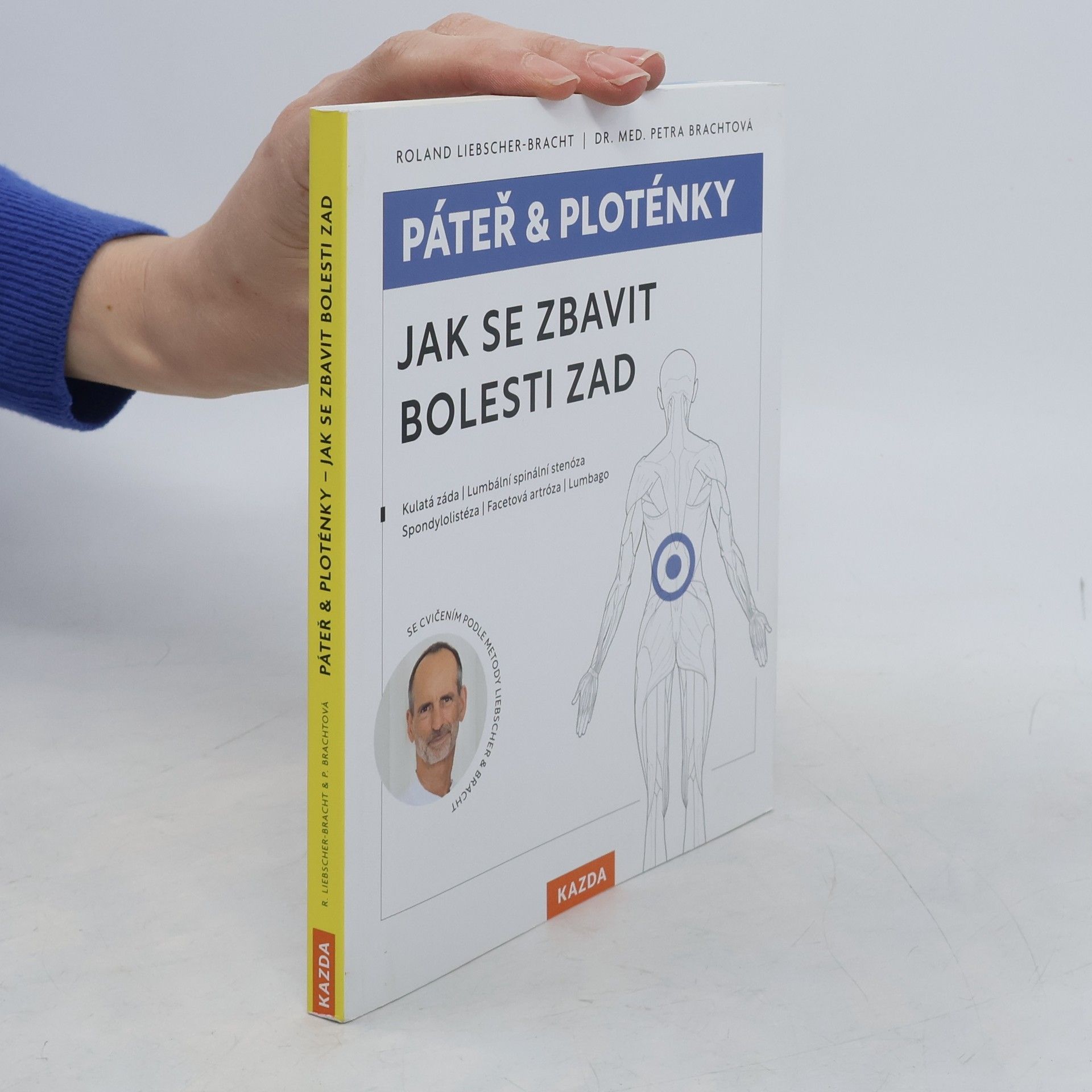 Páteř & ploténky. Jak se zbavit bolesti zad : kulatá záda, lumbální spinální stenóza, spondylolistéza, facetová artróza, lumbago