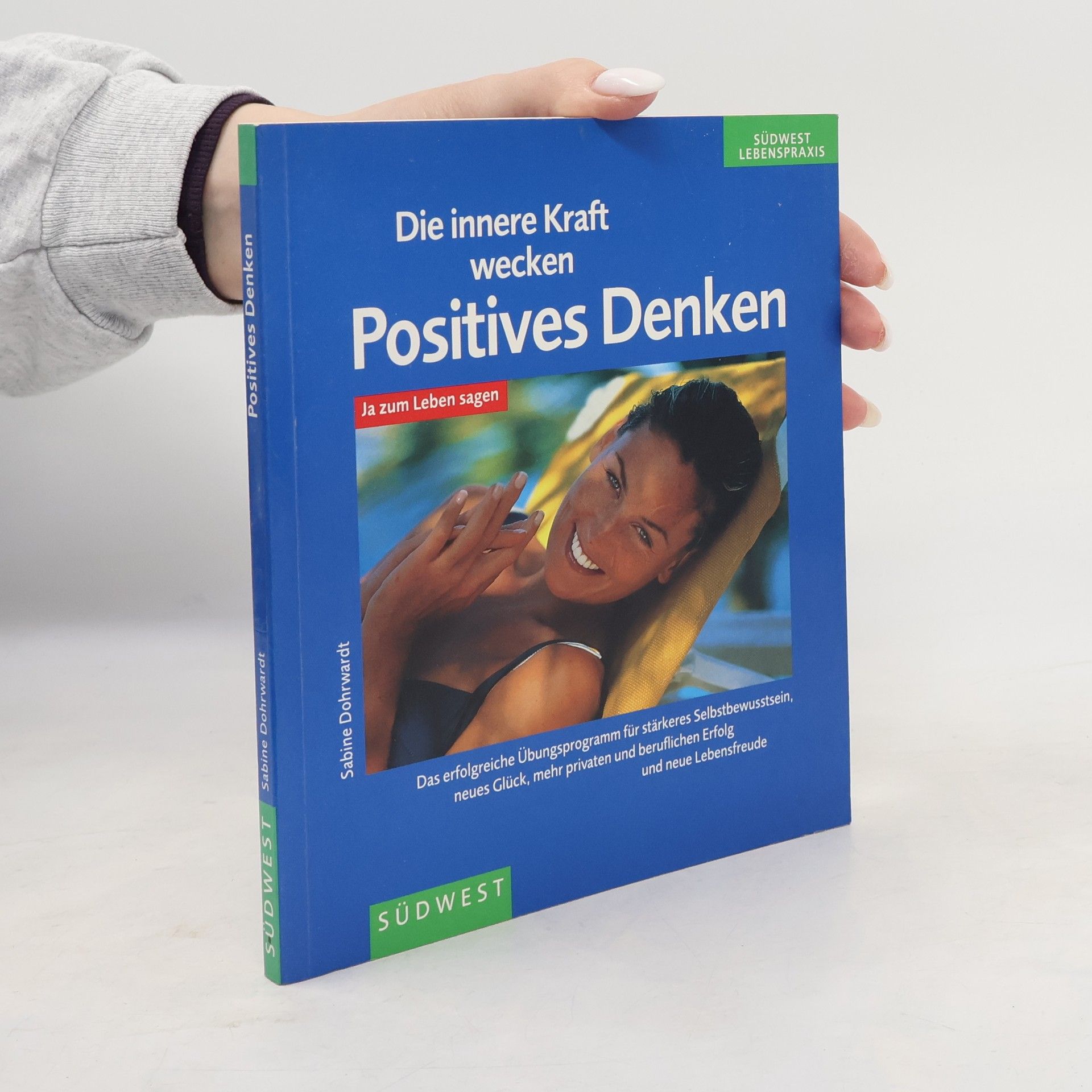 Sabine Dohrwardt Die innere Kraft wecken. Positives Denken
