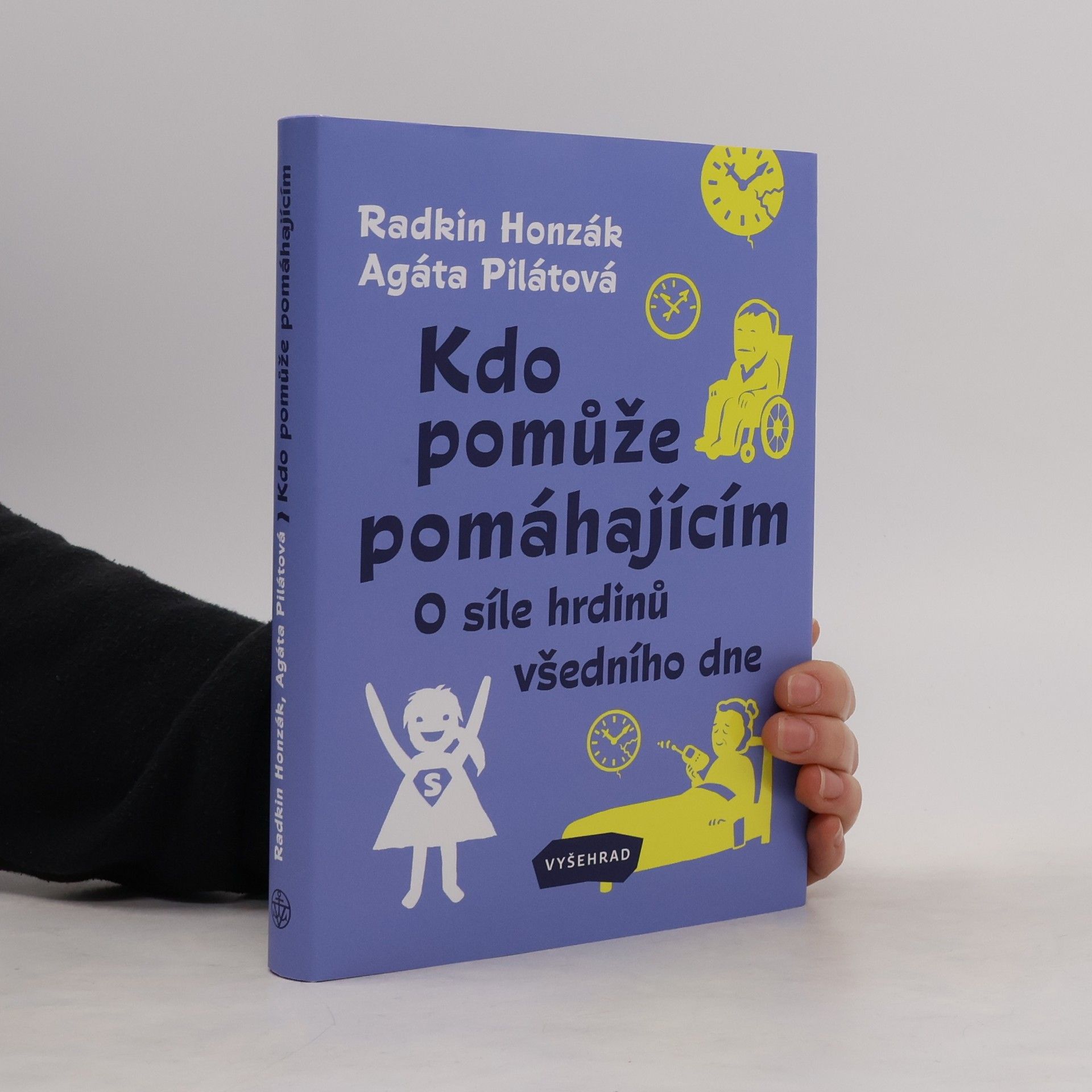 Agáta Pilátová Kdo pomůže pomáhajícím : o síle hrdinů všedního dne