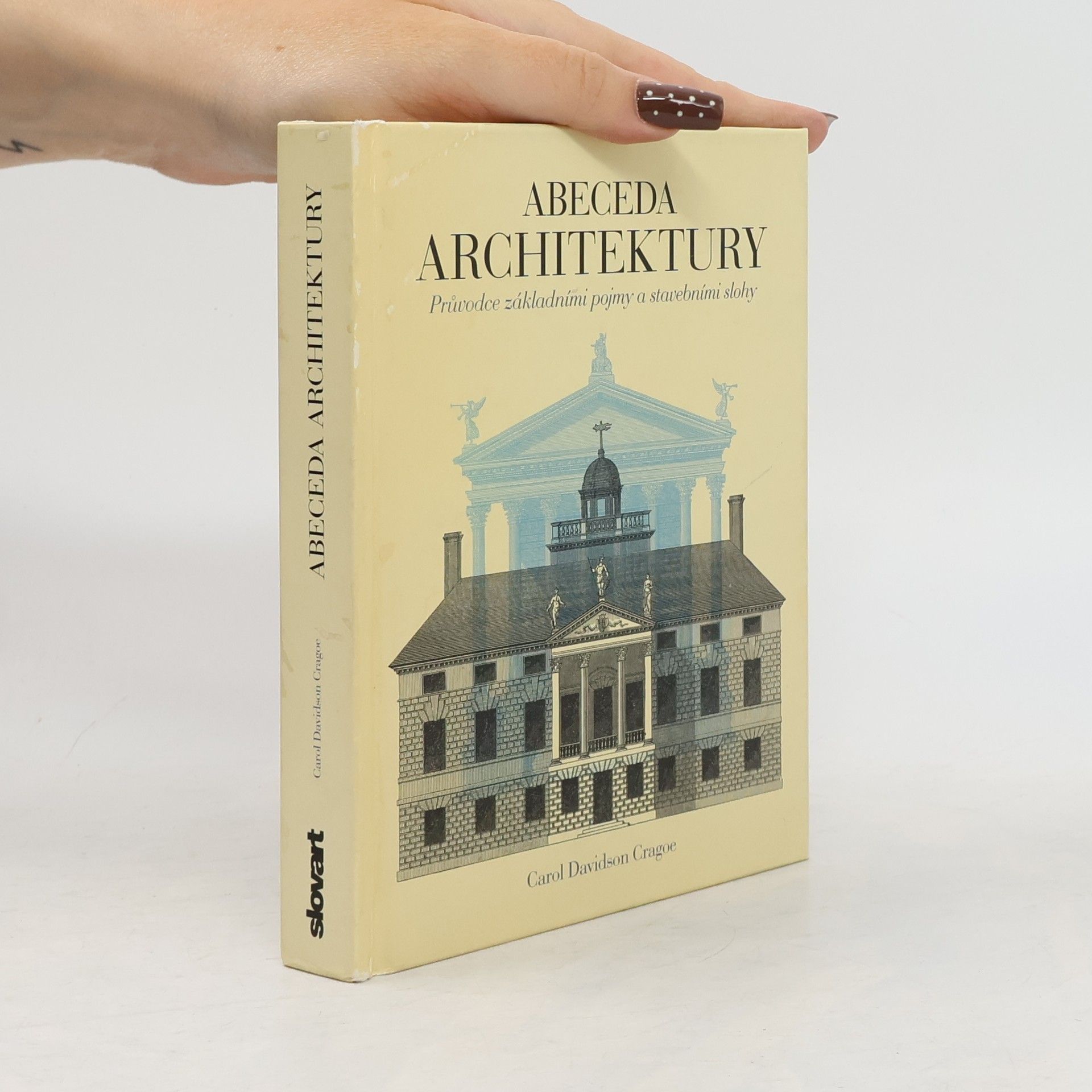 Carol Davidson Cragoe Abeceda architektury. Průvodce základními pojmy a stavebními slohy