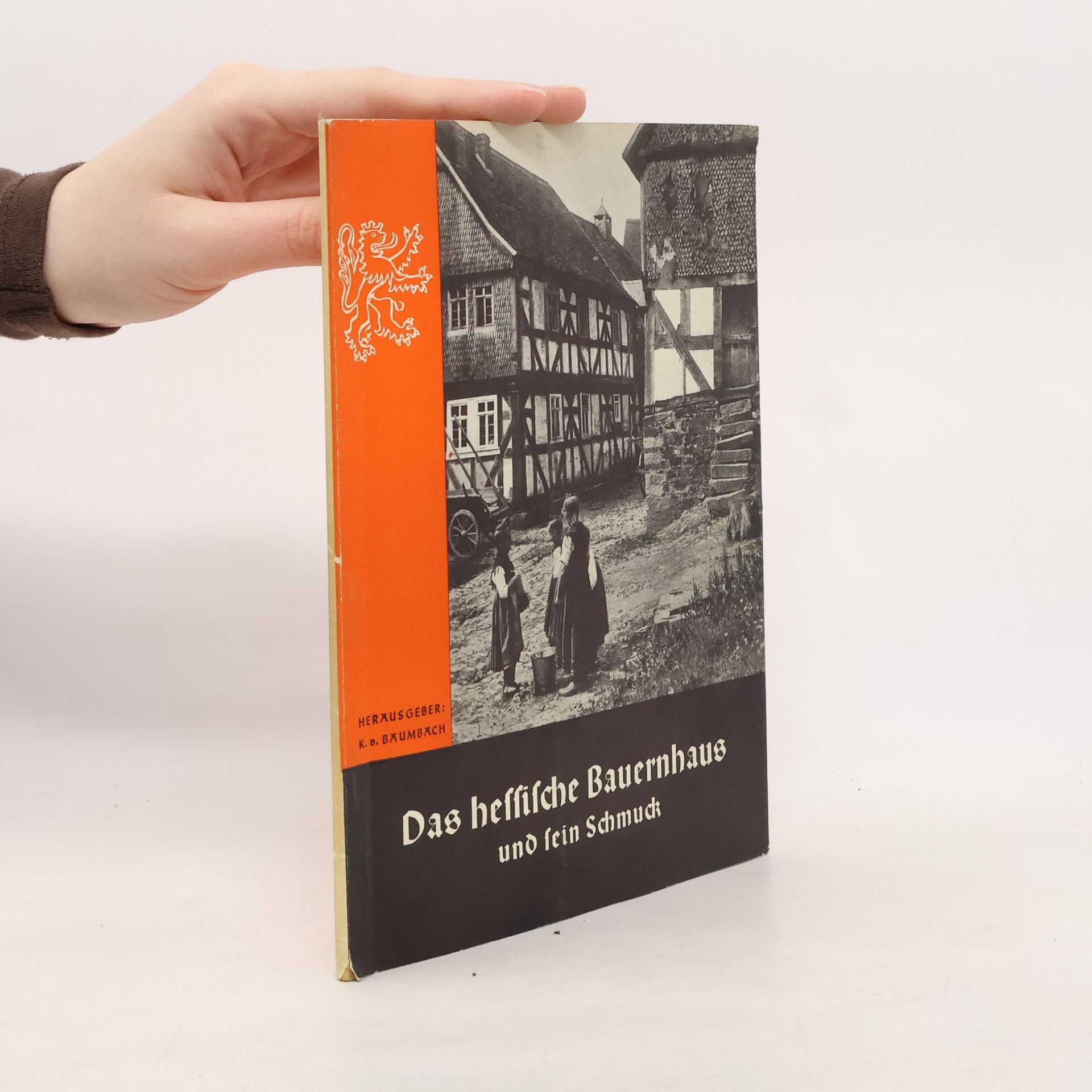 Karl von Baumbach Das hessische Bauernhaus und sein Schmuck