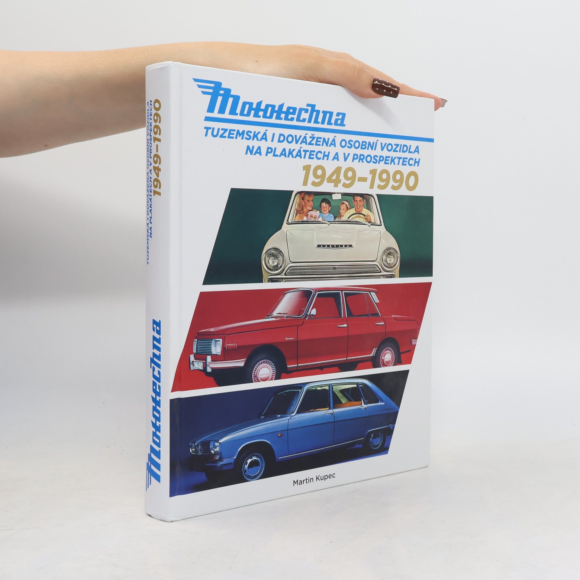 Martin Kupec Mototechna : tuzemská i dovážená osobní vozidla na plakátech a v prospektech 1949-1990