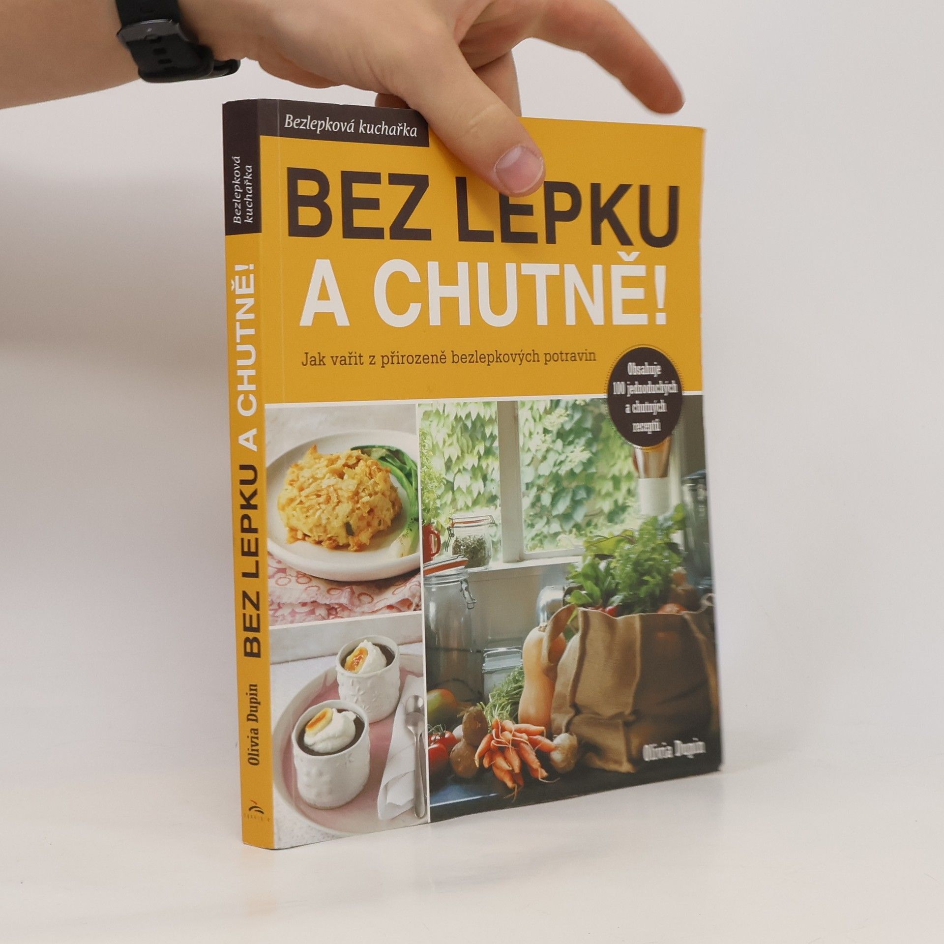 Olivia Dupin Bez lepku a chutně! Jak vařit z přirozeně bezlepkových potravin