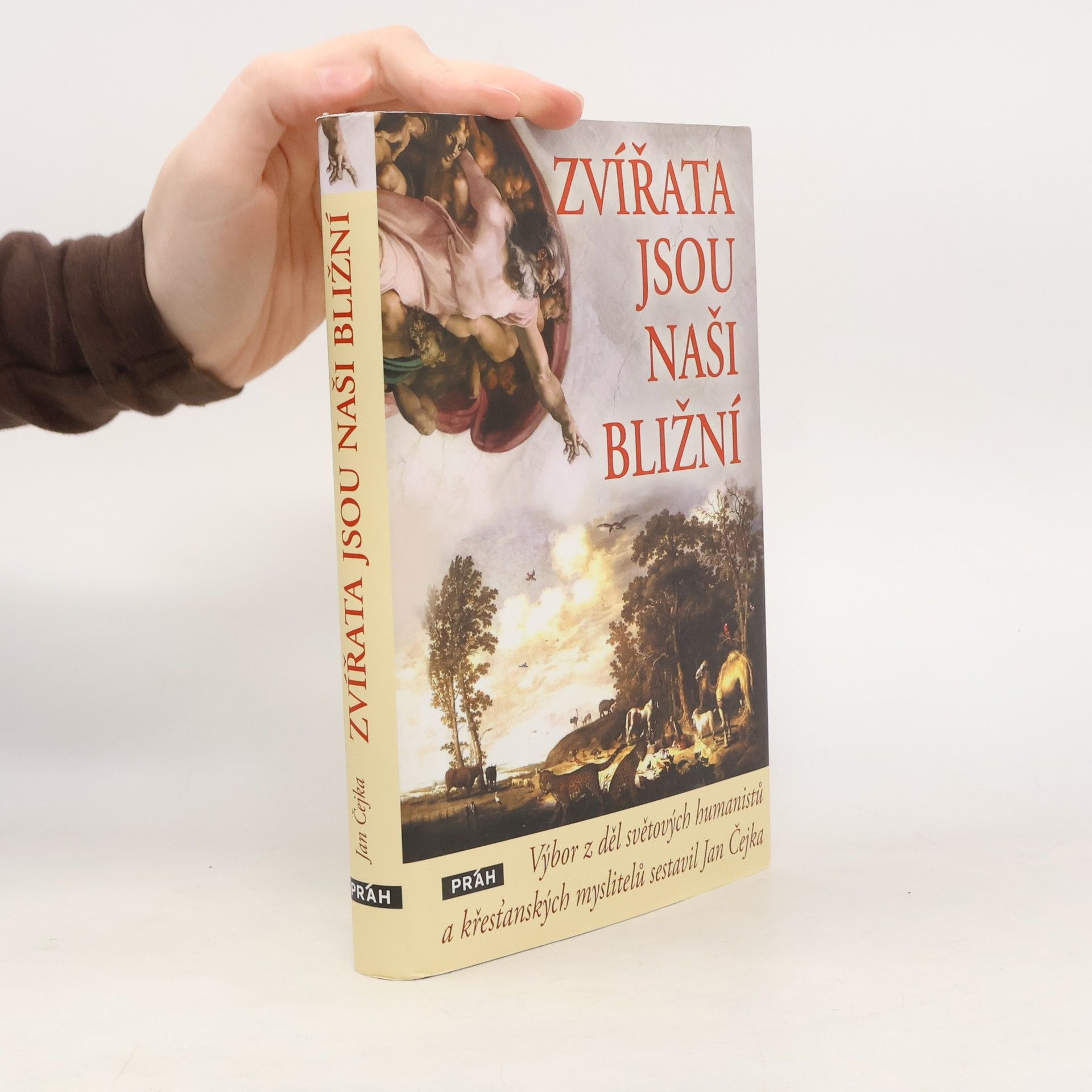 Jan Čejka Zvířata jsou naši bližní: Výbor z děl světových humanistů a křesťanských myslitelů sestavil Jan Čejka