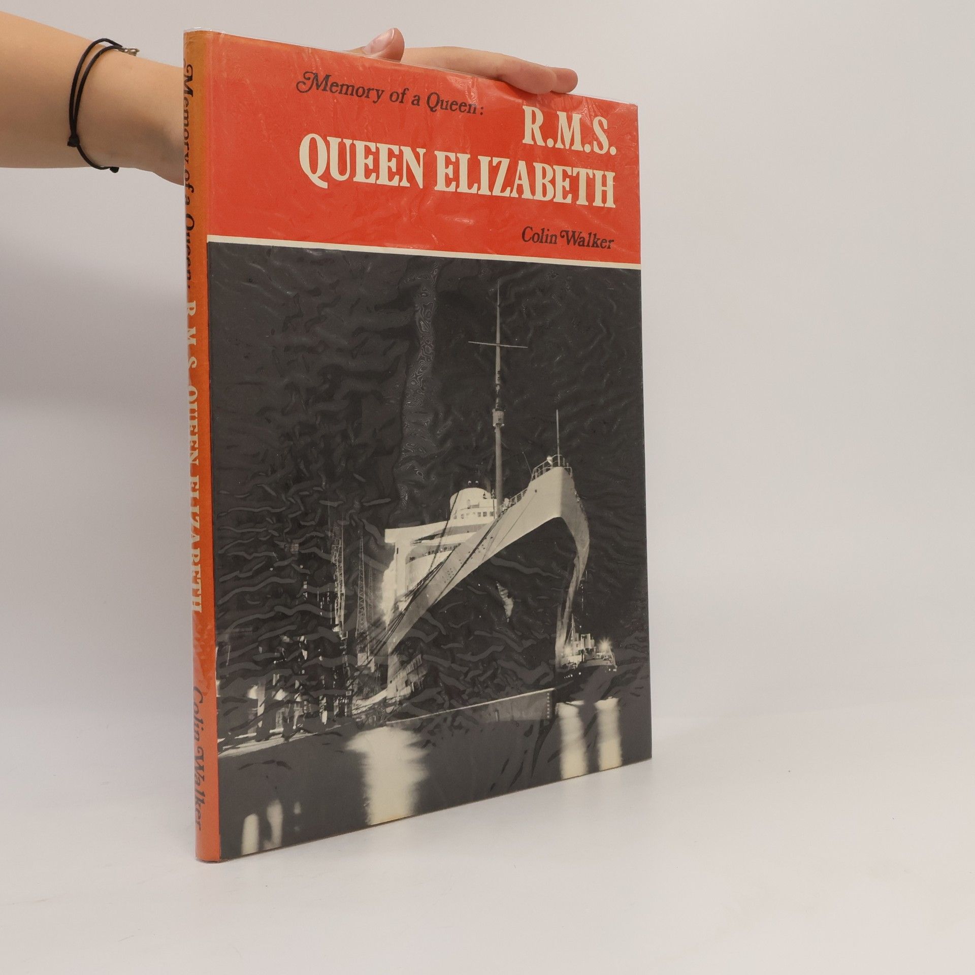 Colin Walker Memory of a Queen: R. M. S. Queen Elizabeth