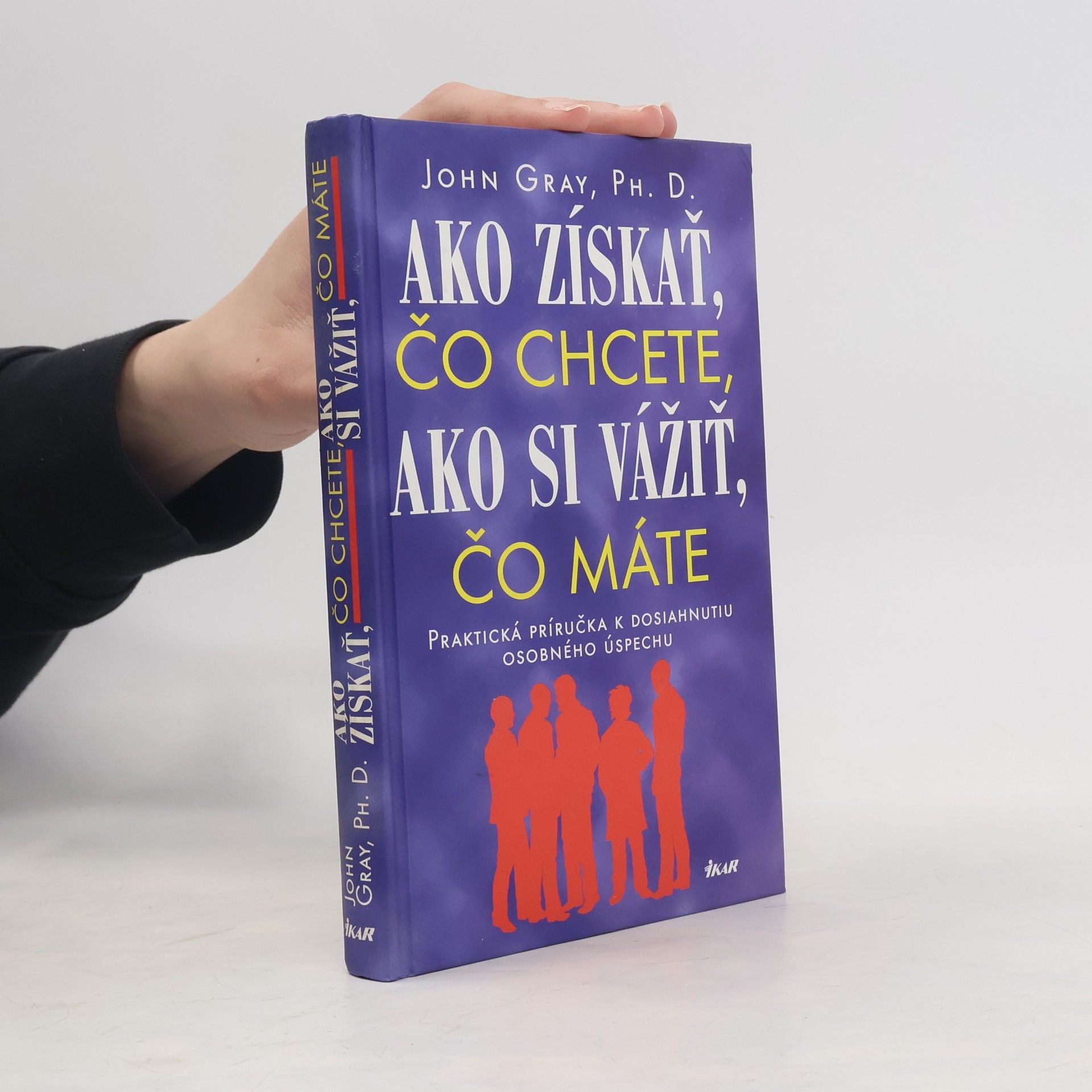 John Gray Ako získať čo chcete, ako si vážiť, čo máte