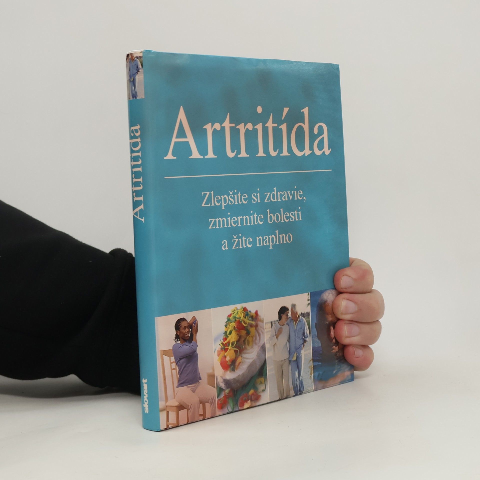 Artritída. Zlepšite si zdravie, zmiernite bolesti a žite naplno