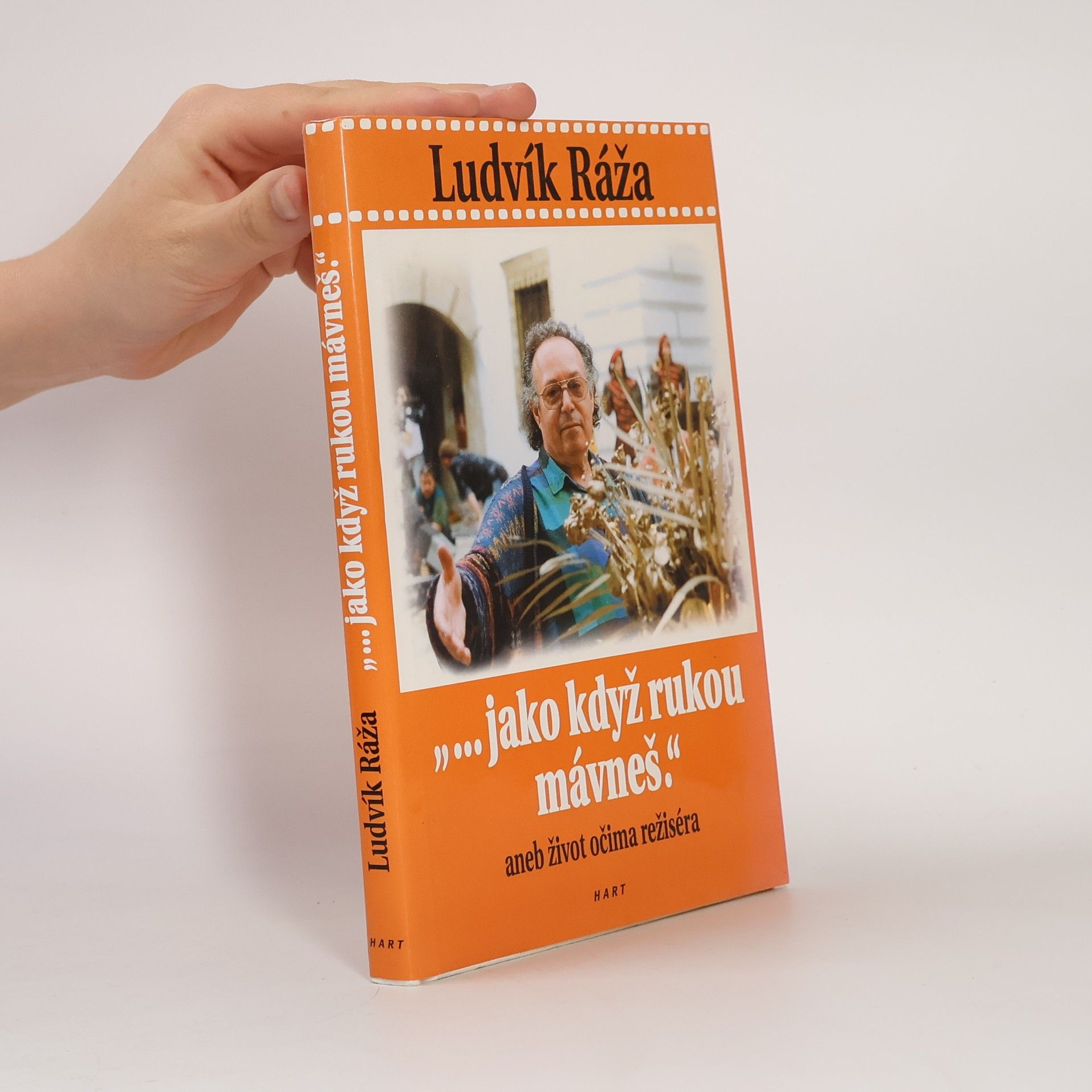 Ludvík Ráža : "-jako když rukou mávneš", aneb, Život očima režiséra