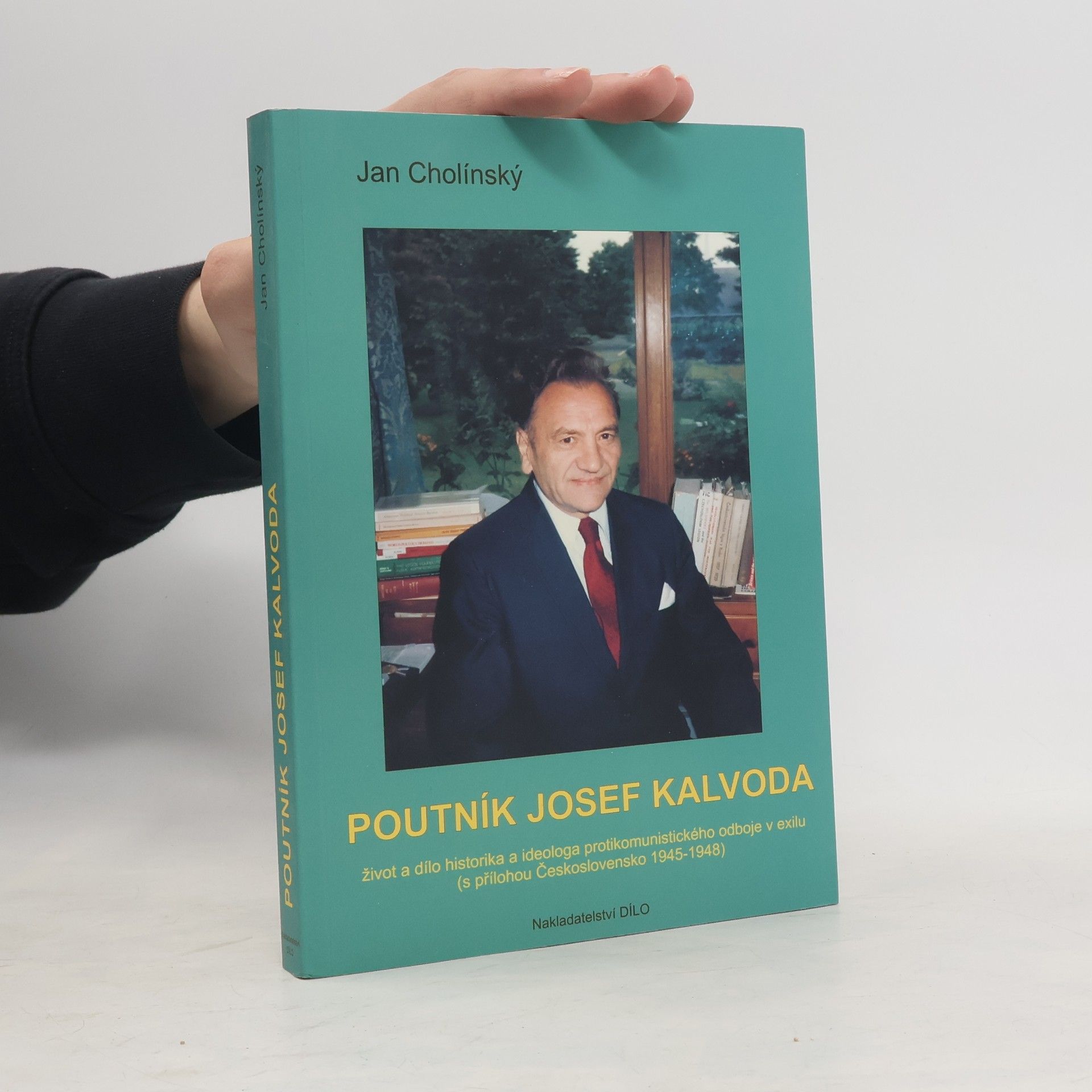 Jan Cholínský Poutník Josef Kalvoda : život a dílo historika a ideologa protikomunistického odboje v exilu