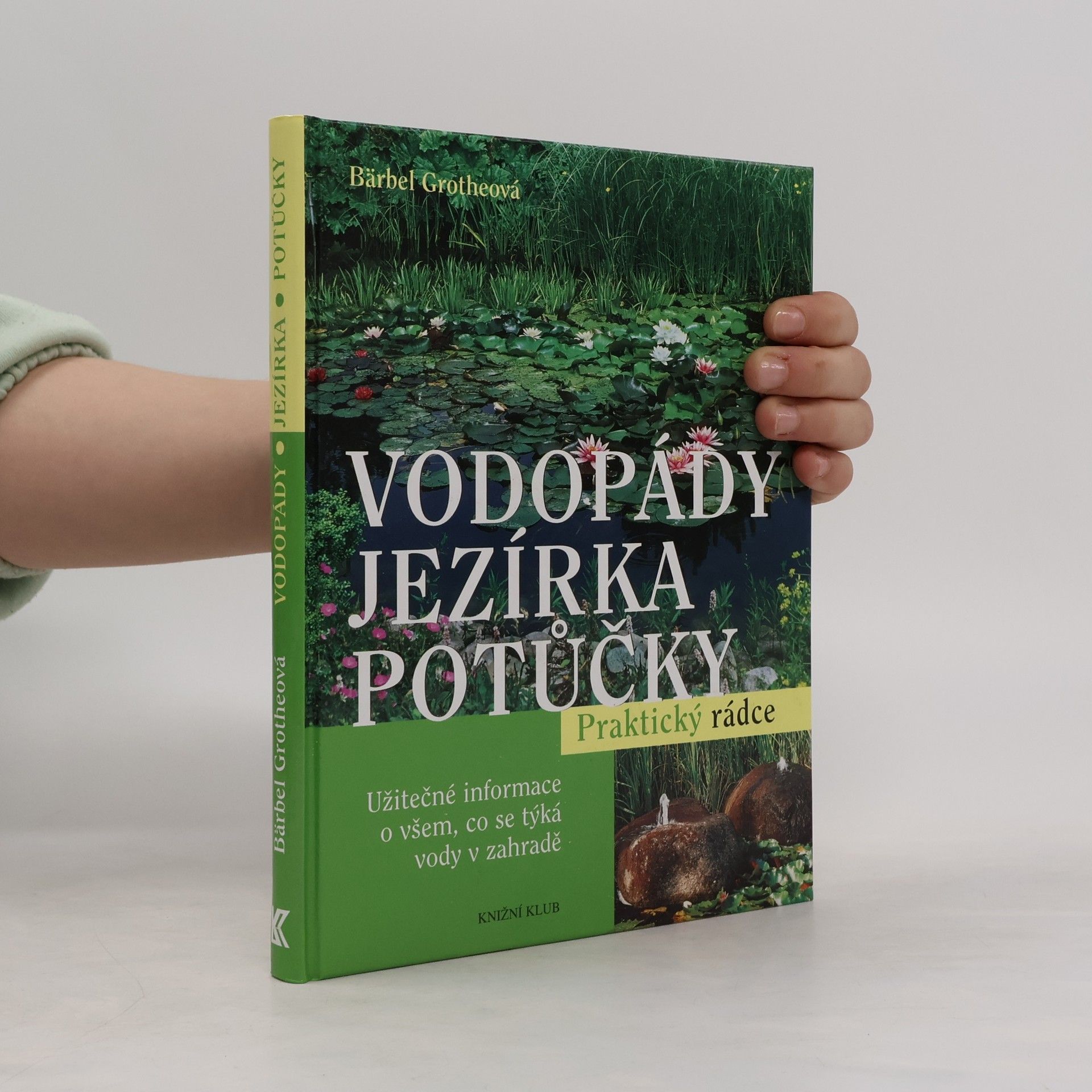 Vodopády, jezírka, potůčky : užitečné informace o všem, co se týká vody v zahradě