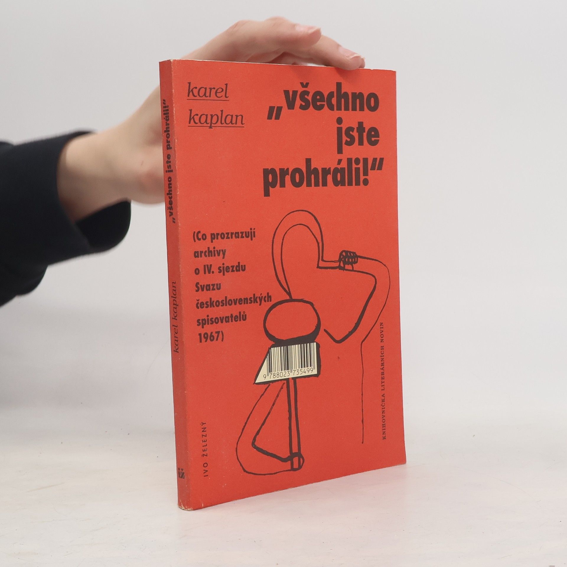 Karel Kaplan "Všechno jste prohráli!" Co prozrazují archivy o IV. sjezdu Svazu československých spisovatelů 1967