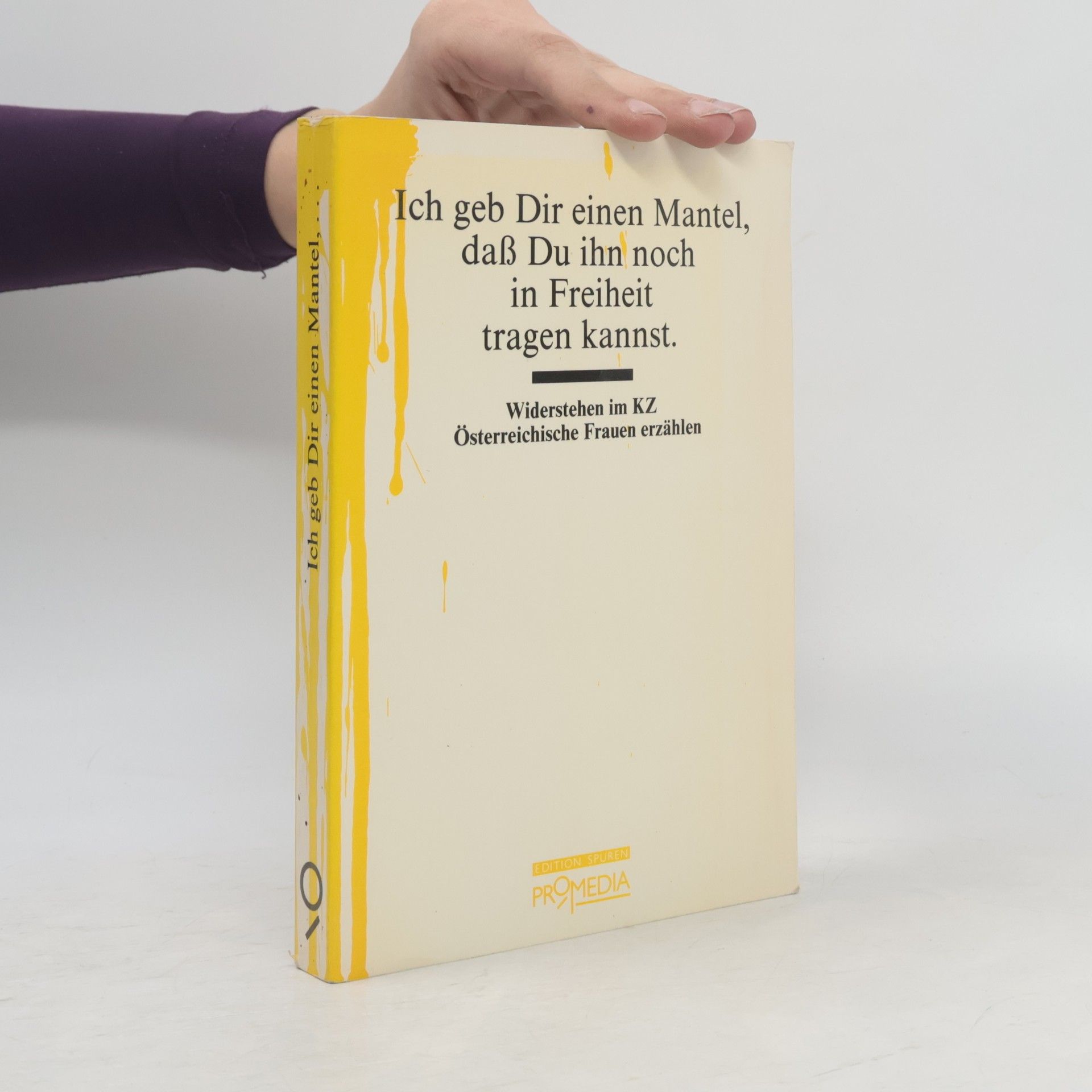 Karin Berger Ich geb Dir einen Mantel, dass Du ihn noch in Freiheit tragen kannst : Widerstehen im KZ : Österreichische Frauen erzählen